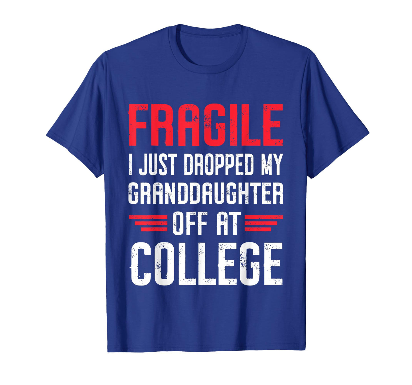 Fragile I Just Dropped My Granddaughter Off at College T-Shirt
