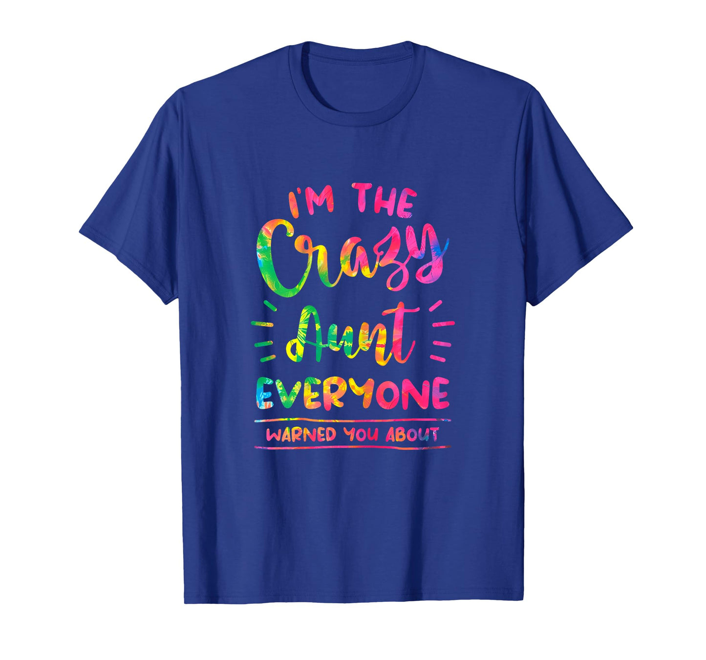 I'm The Crazy Aunt Everyone Warned You About Tie Dye Auntie T-Shirt