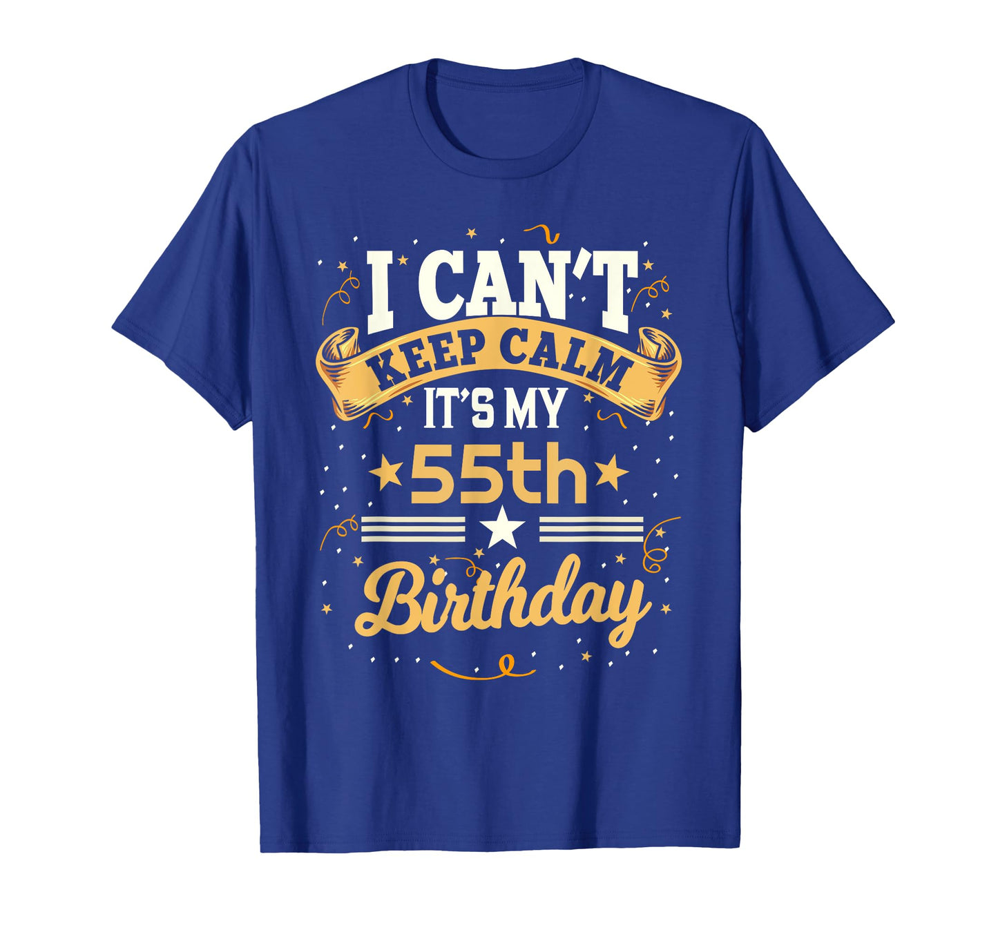 55 Year Old shirt I Can't Keep Calm It's My 55th Birthday T-Shirt