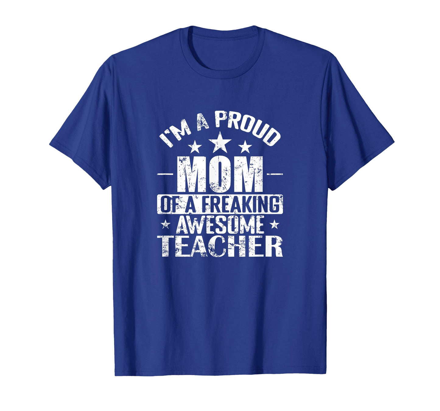 Iβm a Proud Mom of a Freaking Awesome Teacher T-Shirt
