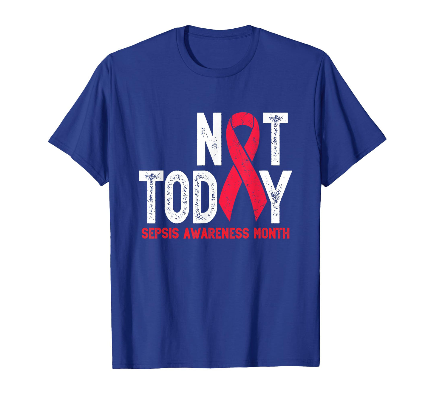 Not Today Sepsis Sepsis Awareness Sepsis Survivor Men Women T-Shirt