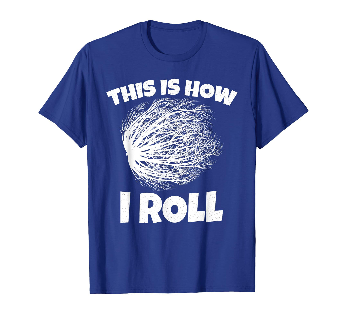 Tumbleweed Shirt This is How i Roll T-Shirt