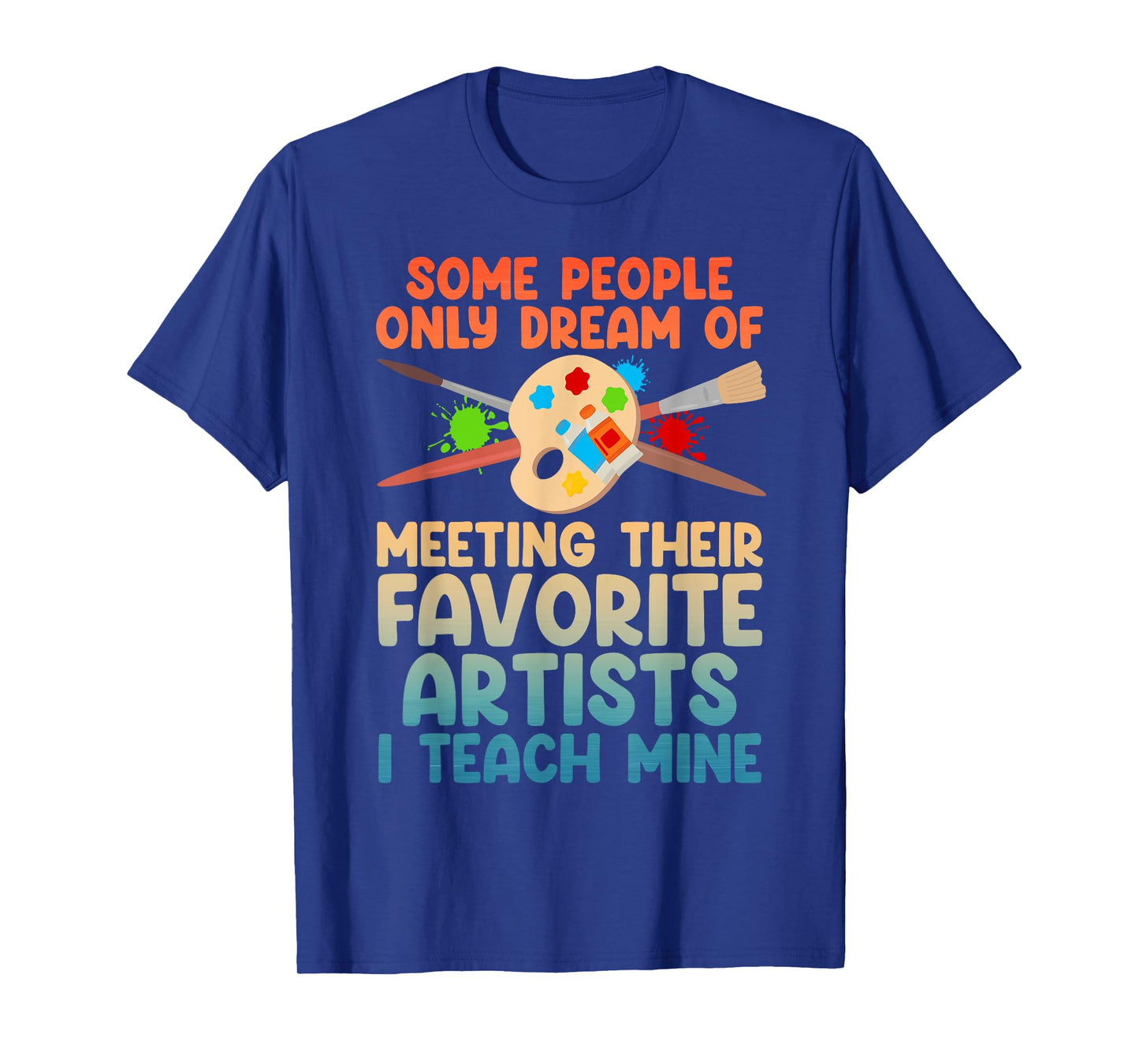 Art Teacher Design For Men Women Art Teacher Appreciation T-Shirt