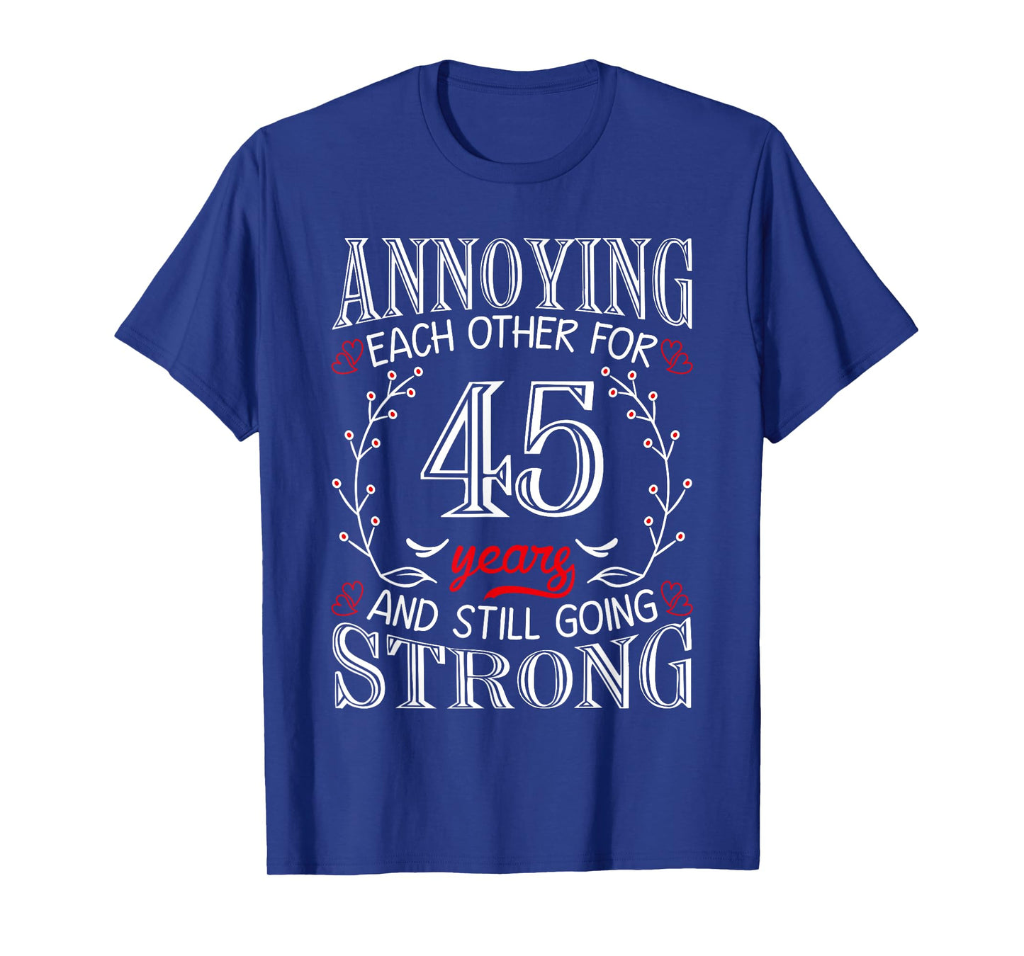Annoying Each Other For 45 Years 45th Wedding Anniversary T-Shirt