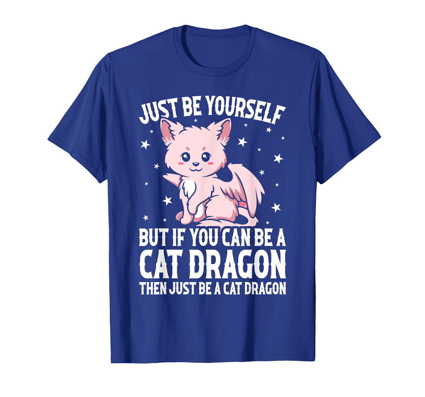 Just Be Yourself But If You Can Be A Cat Dragon Men Women Girls Kids T-Shirt