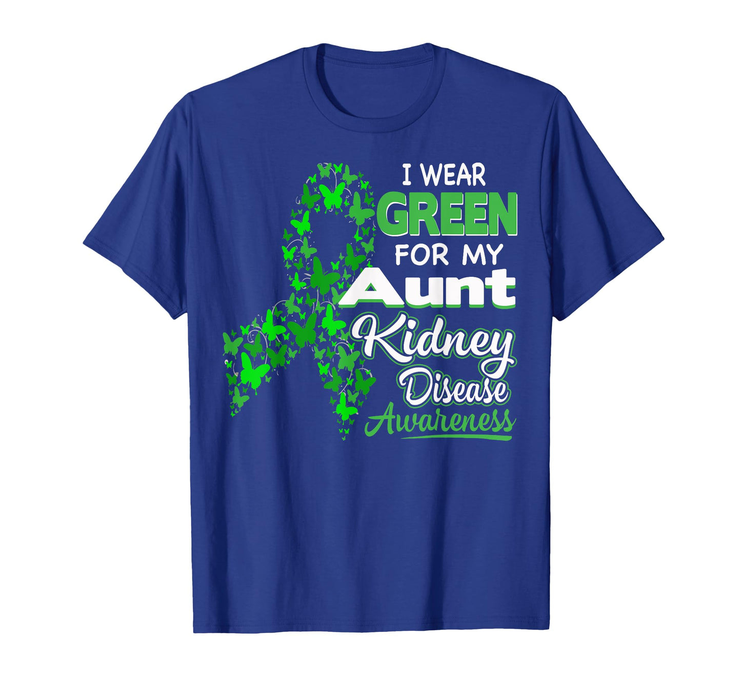 I wear Green for my Aunt - Kidney Disease Awareness Shirt T-Shirt