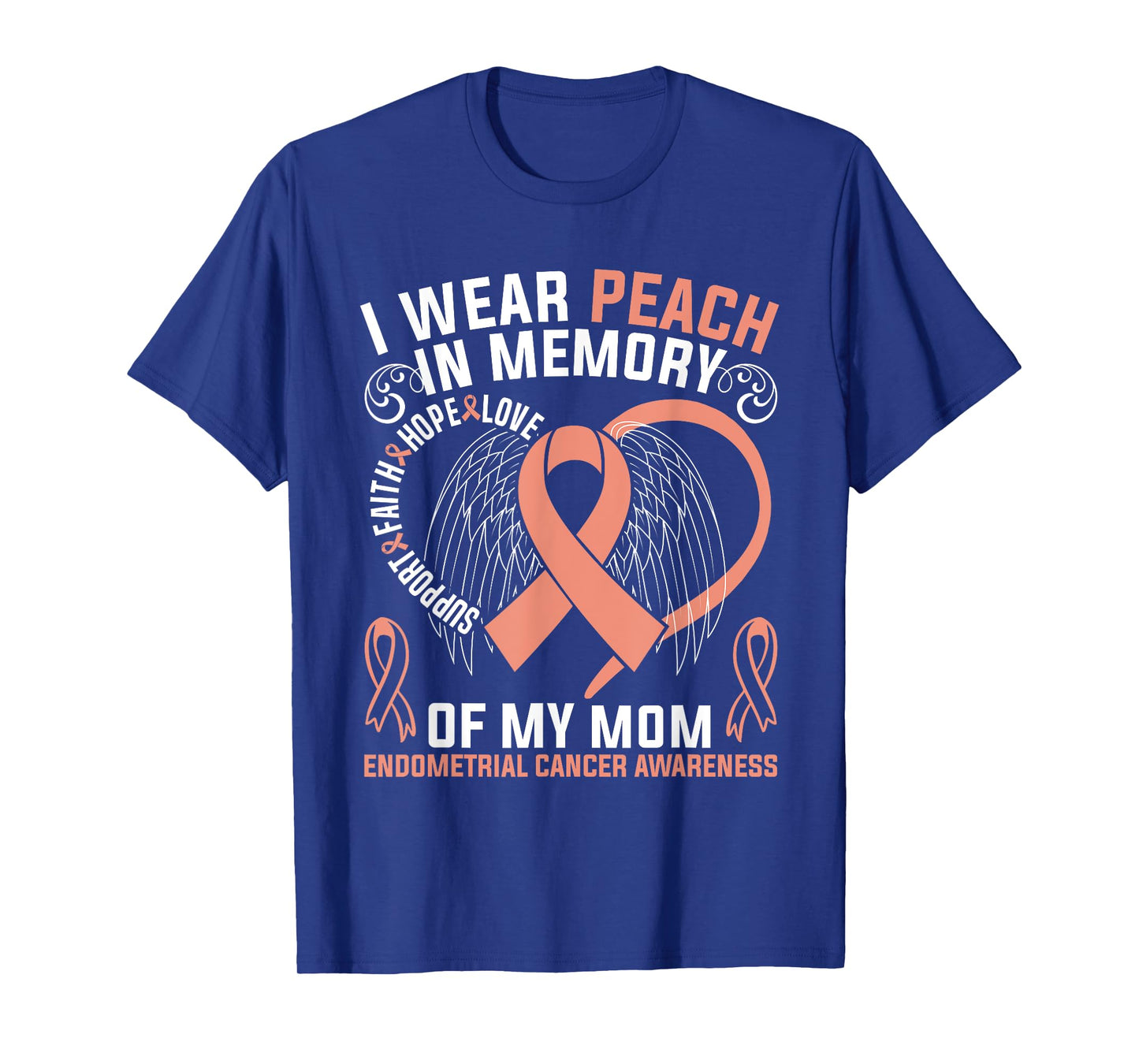 I Wear Peach In Memory Of My Mom Endometrial Cancer Awarene T-Shirt
