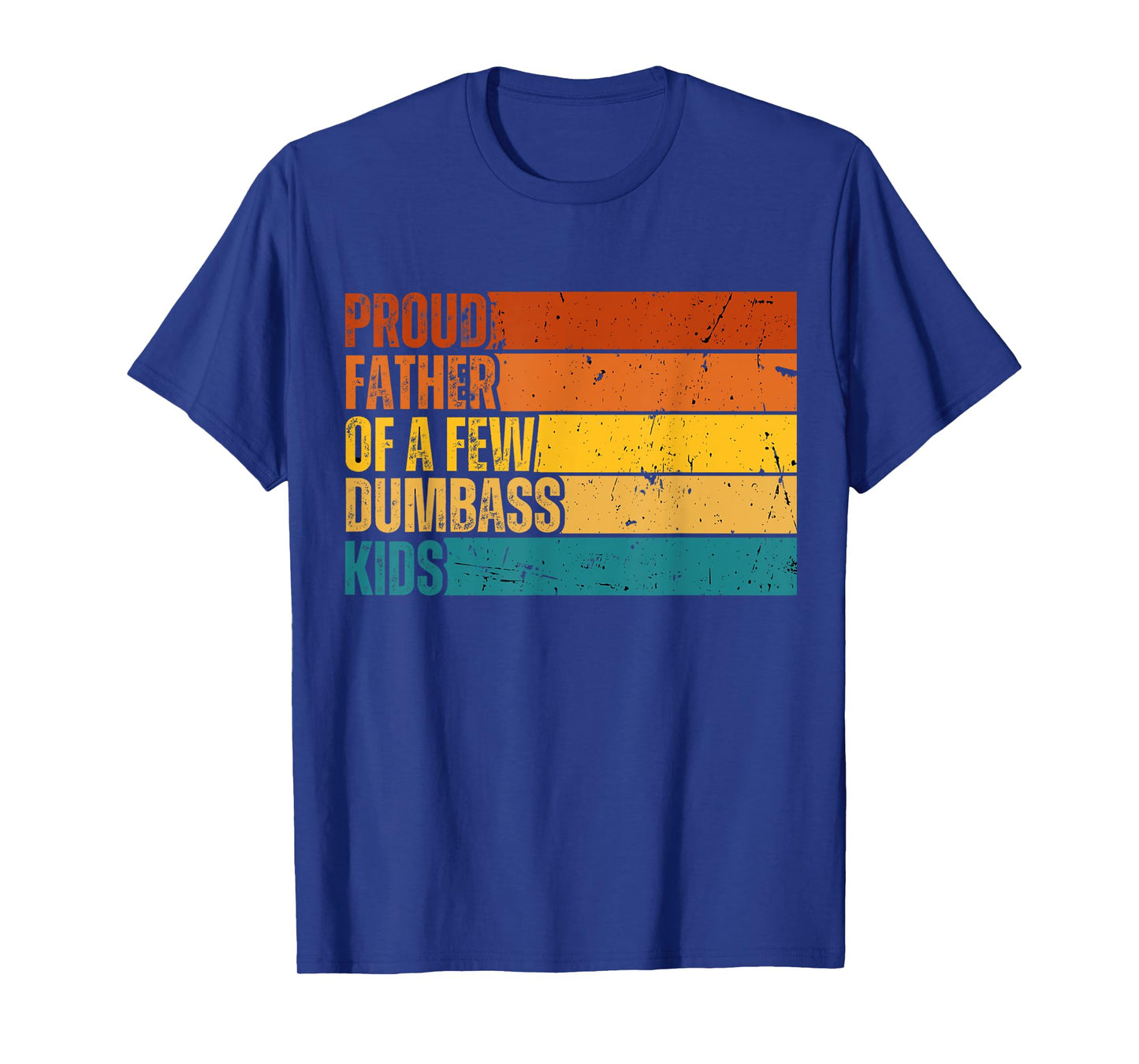 Vintage Father's Day Gift Proud Father Of A Few Dumbass Kids T-Shirt
