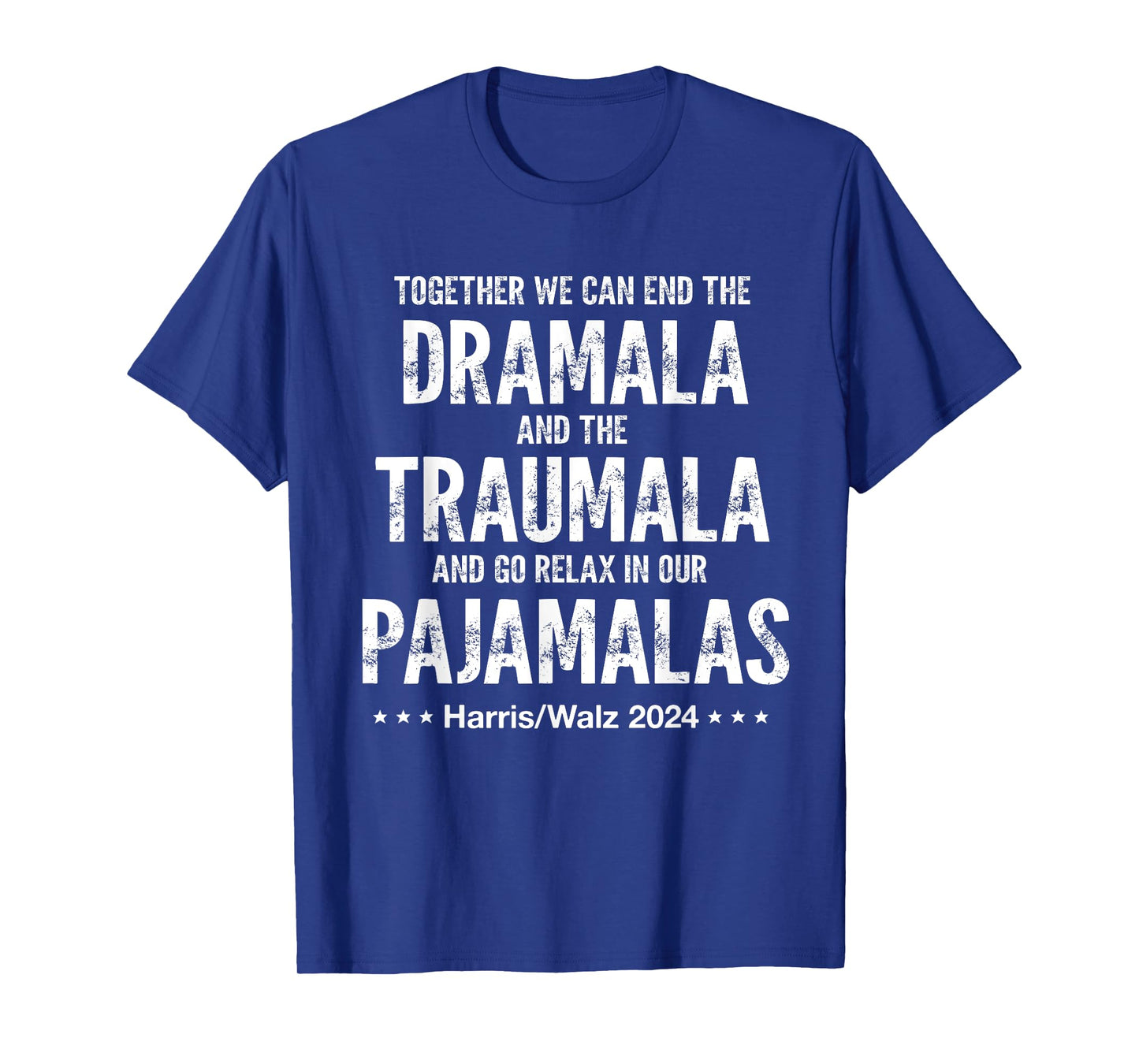Together We Can End The Dramala And The Traumala Harris Walz T-Shirt