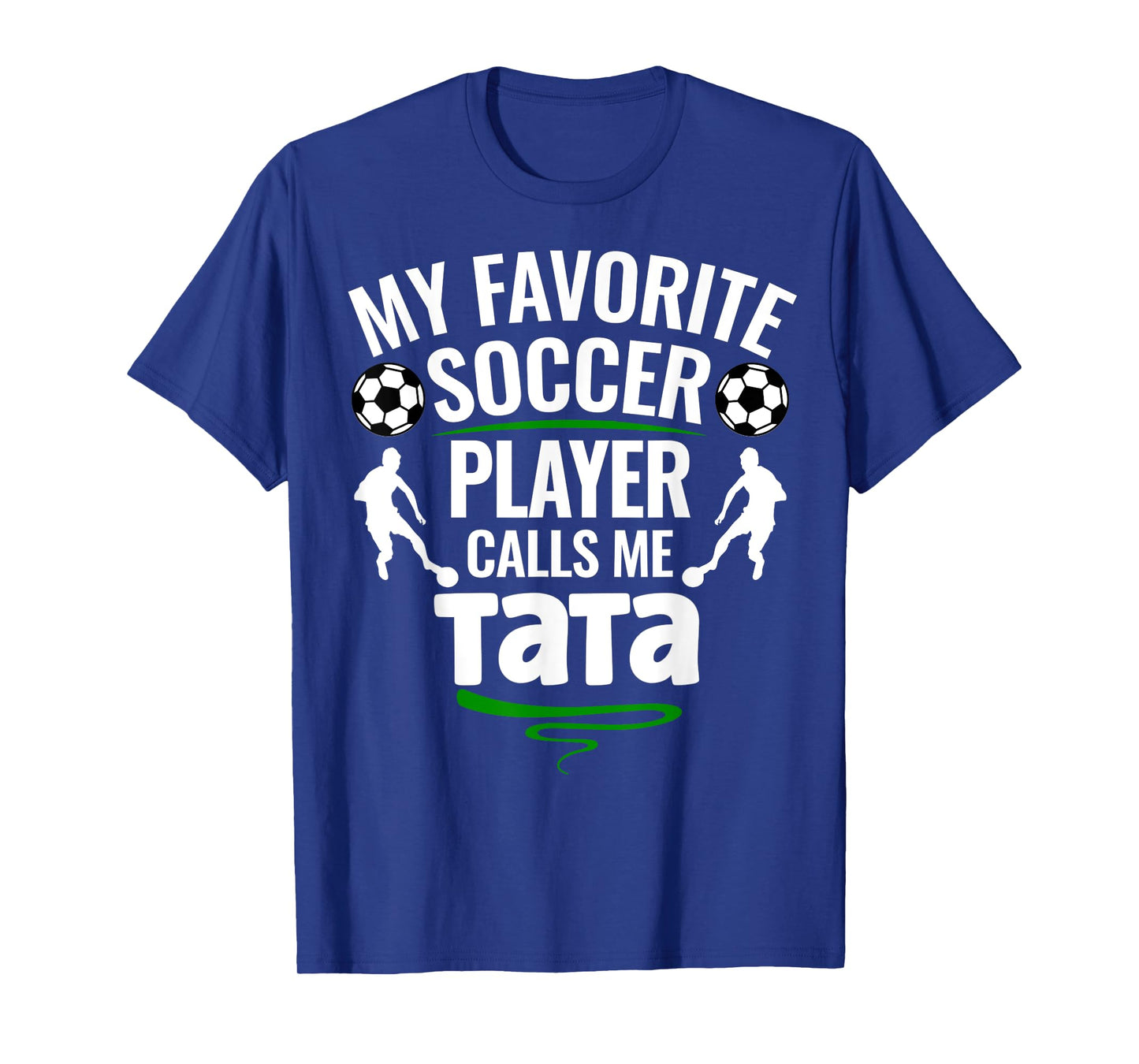 My Favorite Soccer Player Calls Me Tata T-Shirt