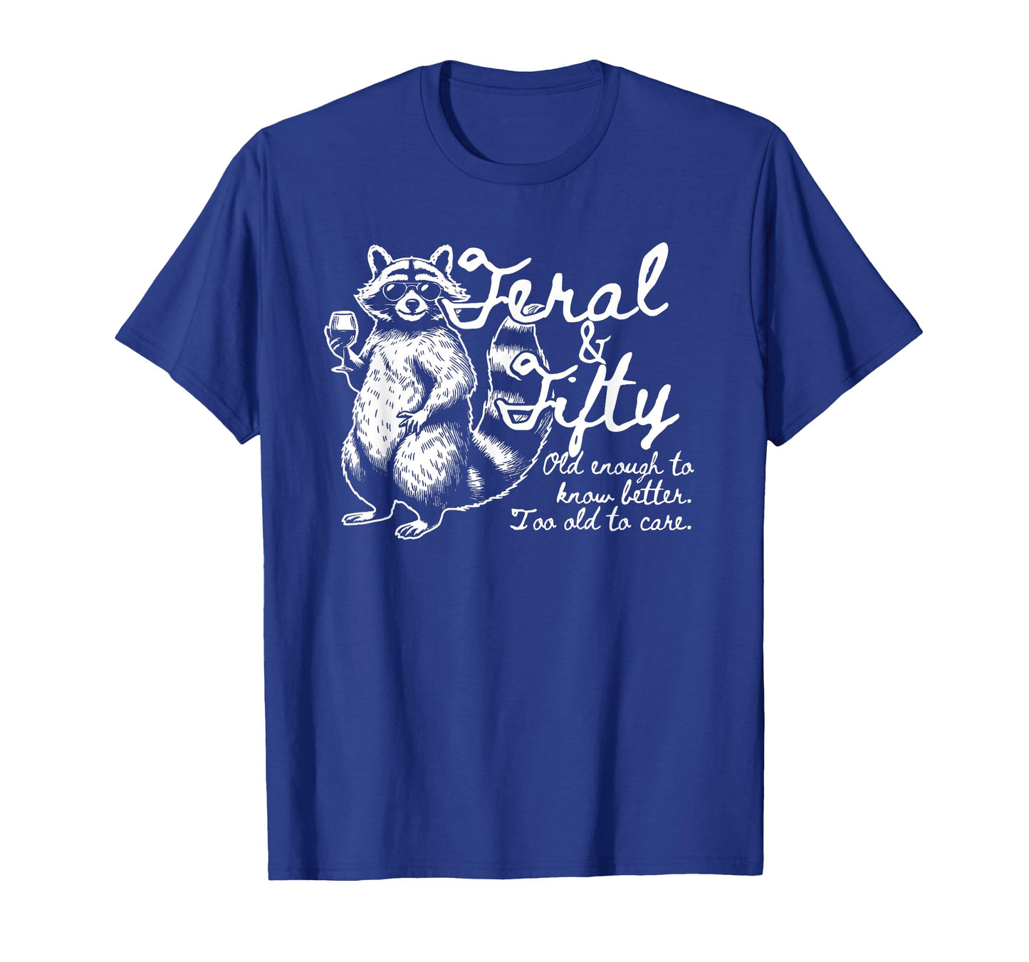 Feral and Fifty, Funny 50th Birthday Raccoon, Feral Fifties T-Shirt