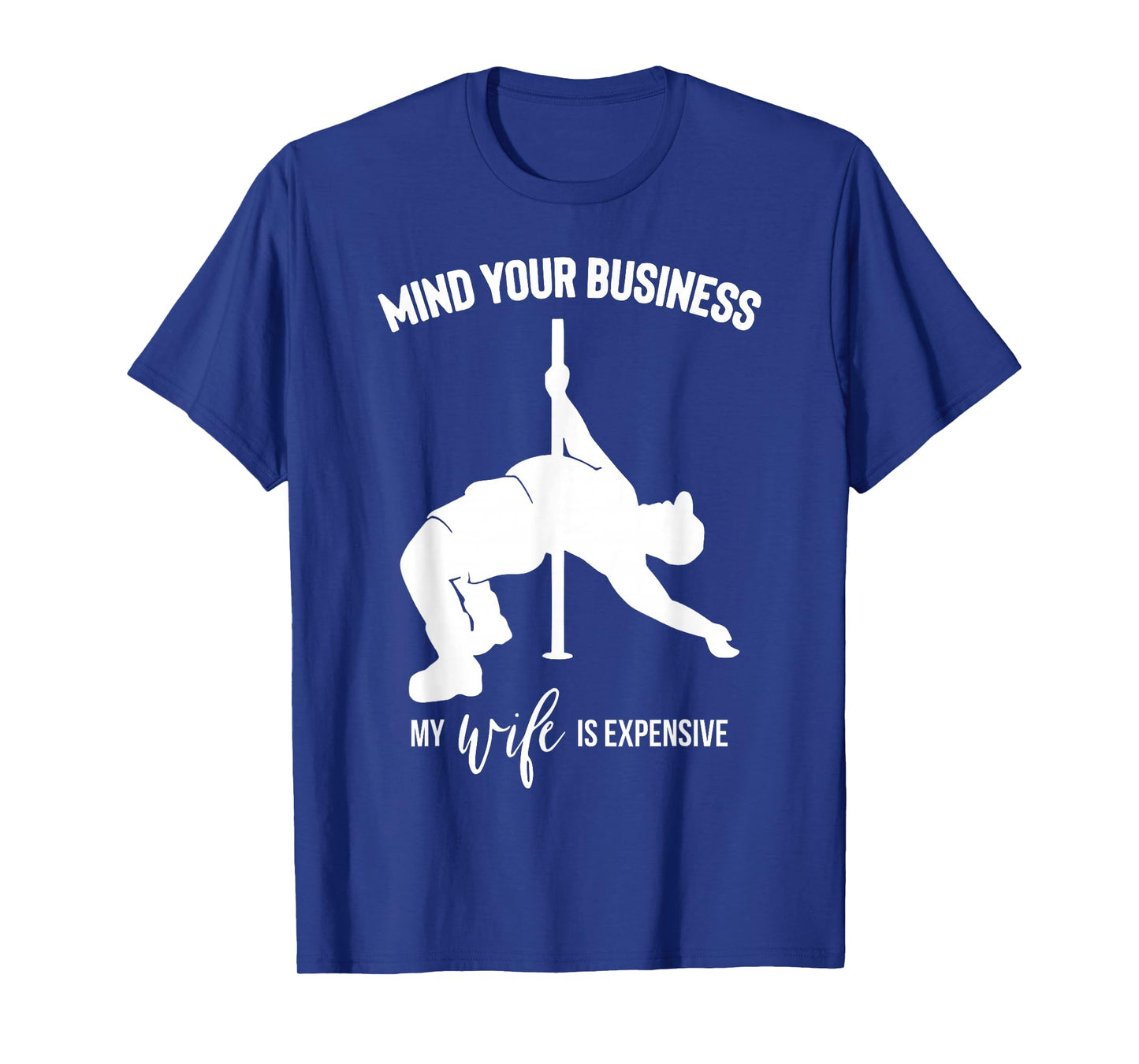 Mind Your Business My Wife is Expensive T-Shirt