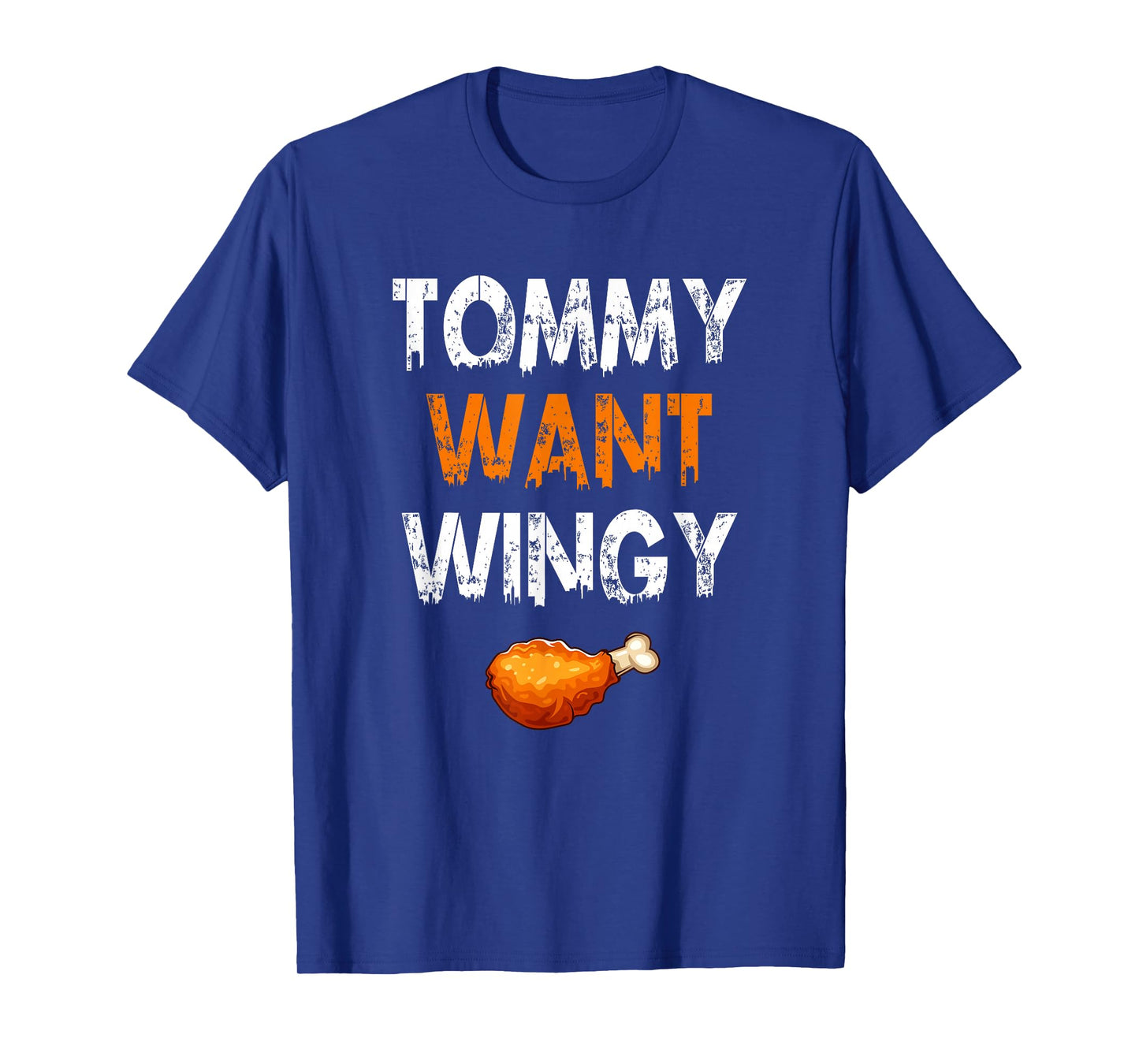 TOMMY WANT WINGY - Funny Chicken Wing T-Shirt