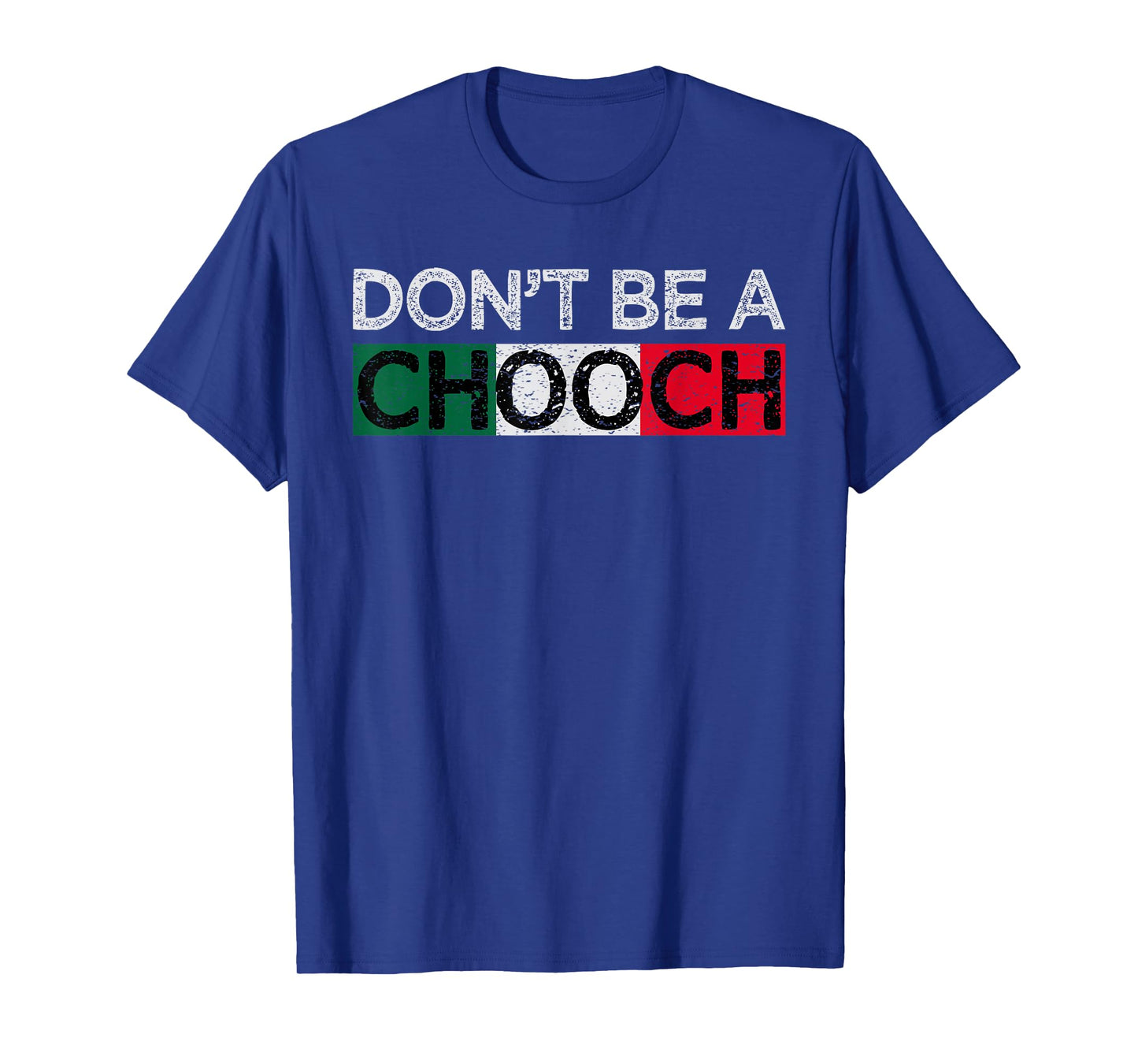Don't Be A Chooch Funny Saying Humor Italian Gift Tee T-Shirt
