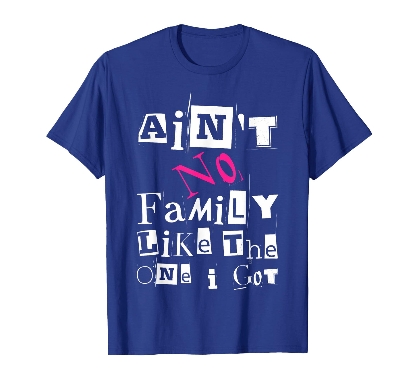 Ain't No Family Like The One I Got Funny Family Tee T-Shirt