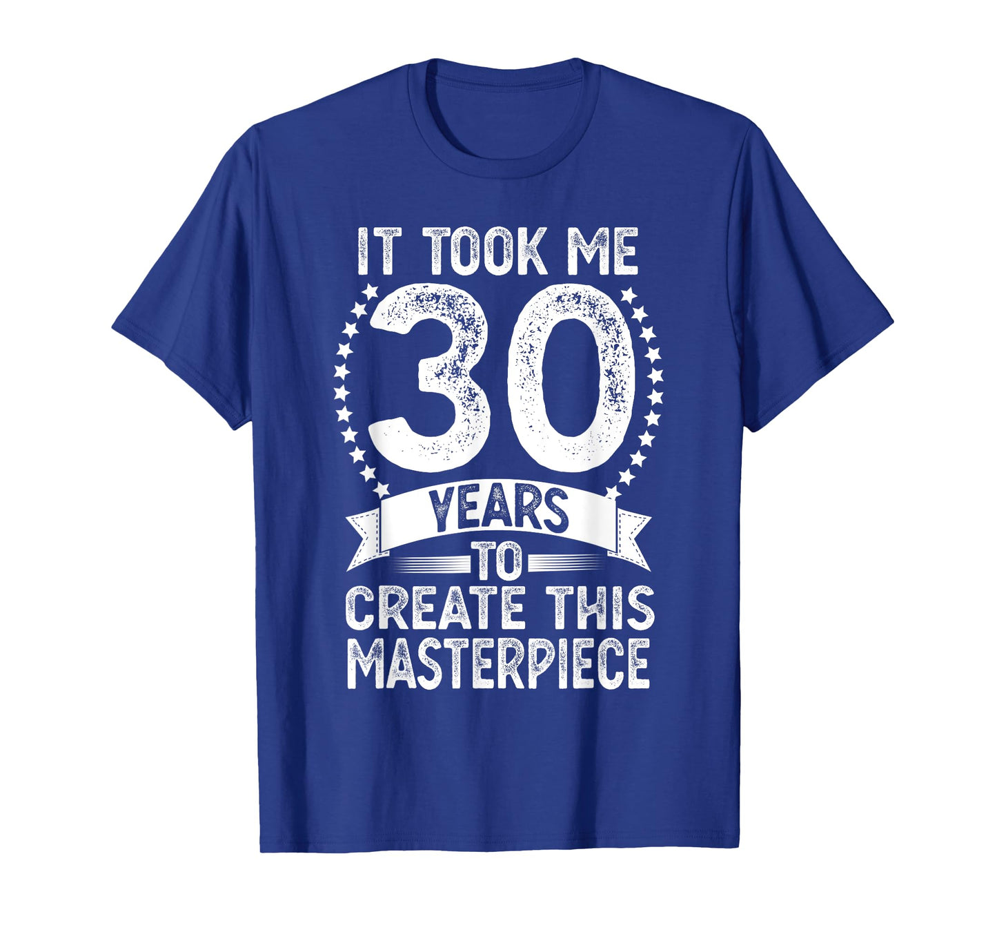 It Took Me 30 Years To Look This Good Funny 30th Birthday T-Shirt