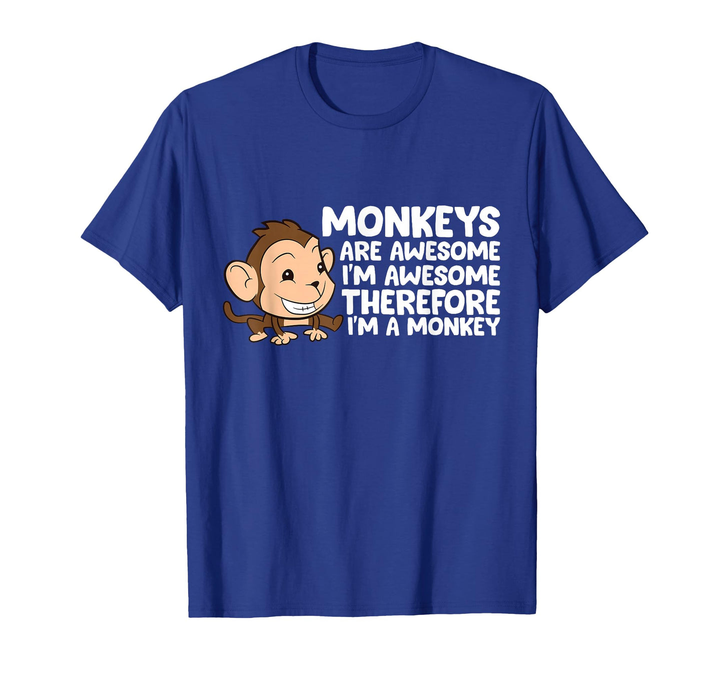 Monkeys Are Awesome I'm Awesome Therefore I'm A Monkey T-Shirt