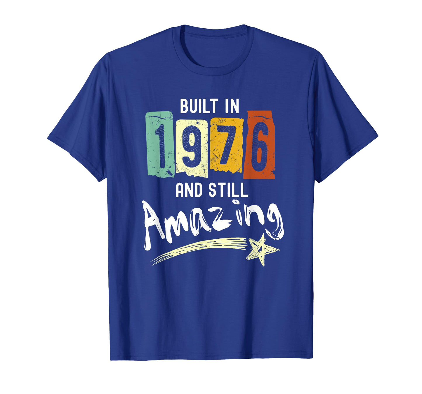 1976 Birth Year, Built In 1976 And Still Amazing Birthday T-Shirt