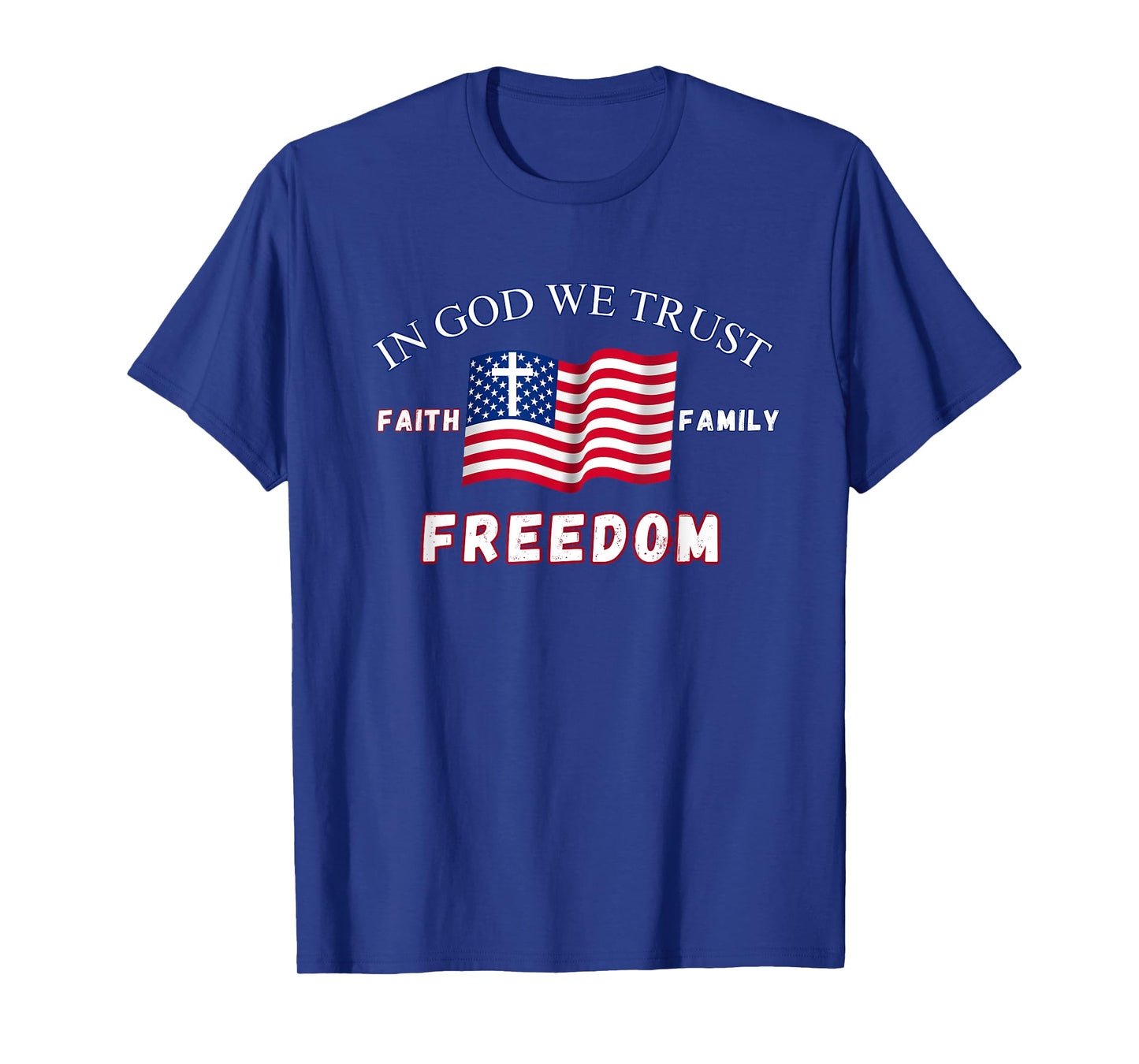 In God We Trust: Faith Family Freedom T-Shirt