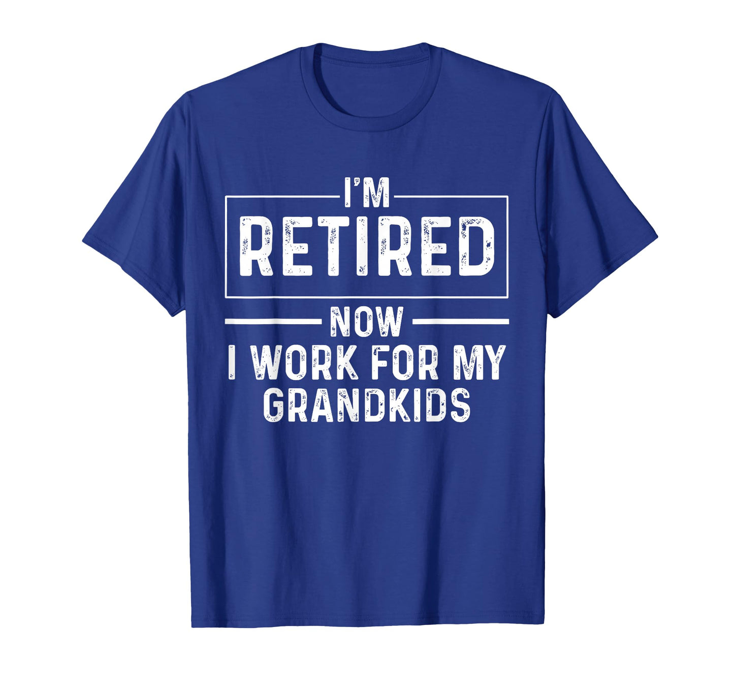 Iโm Retired Now I Work For My Grandkids Funny Retirement T-Shirt