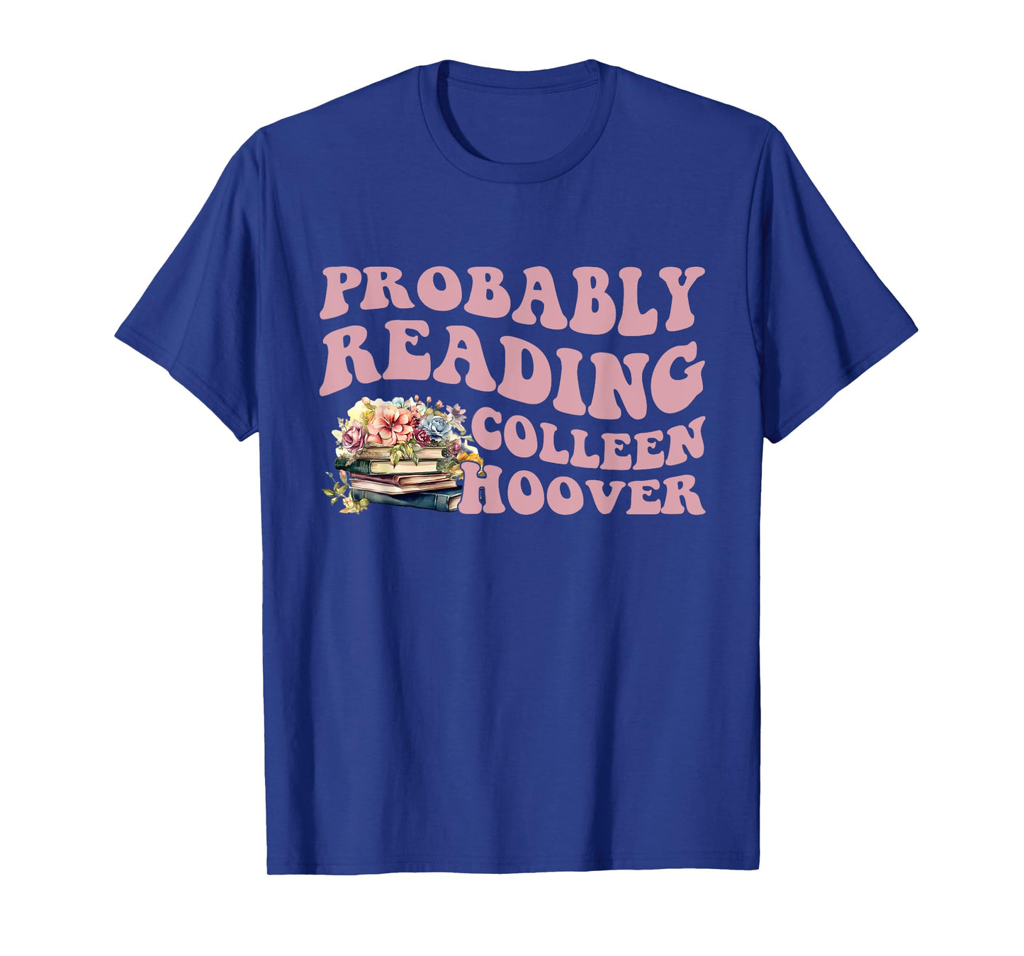 Probably Reading Colleen Hoover Apparel T-Shirt