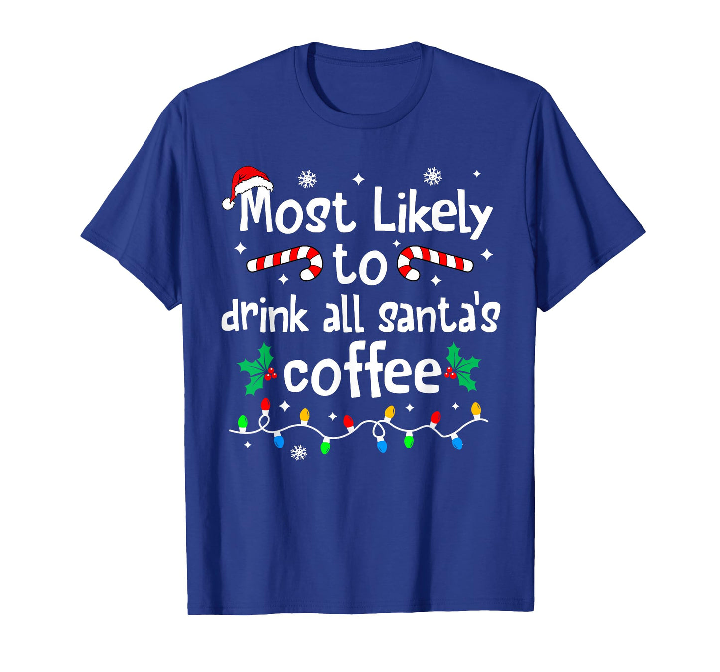Most Likely to Drink All Santa's Coffee Christmas Matching T-Shirt
