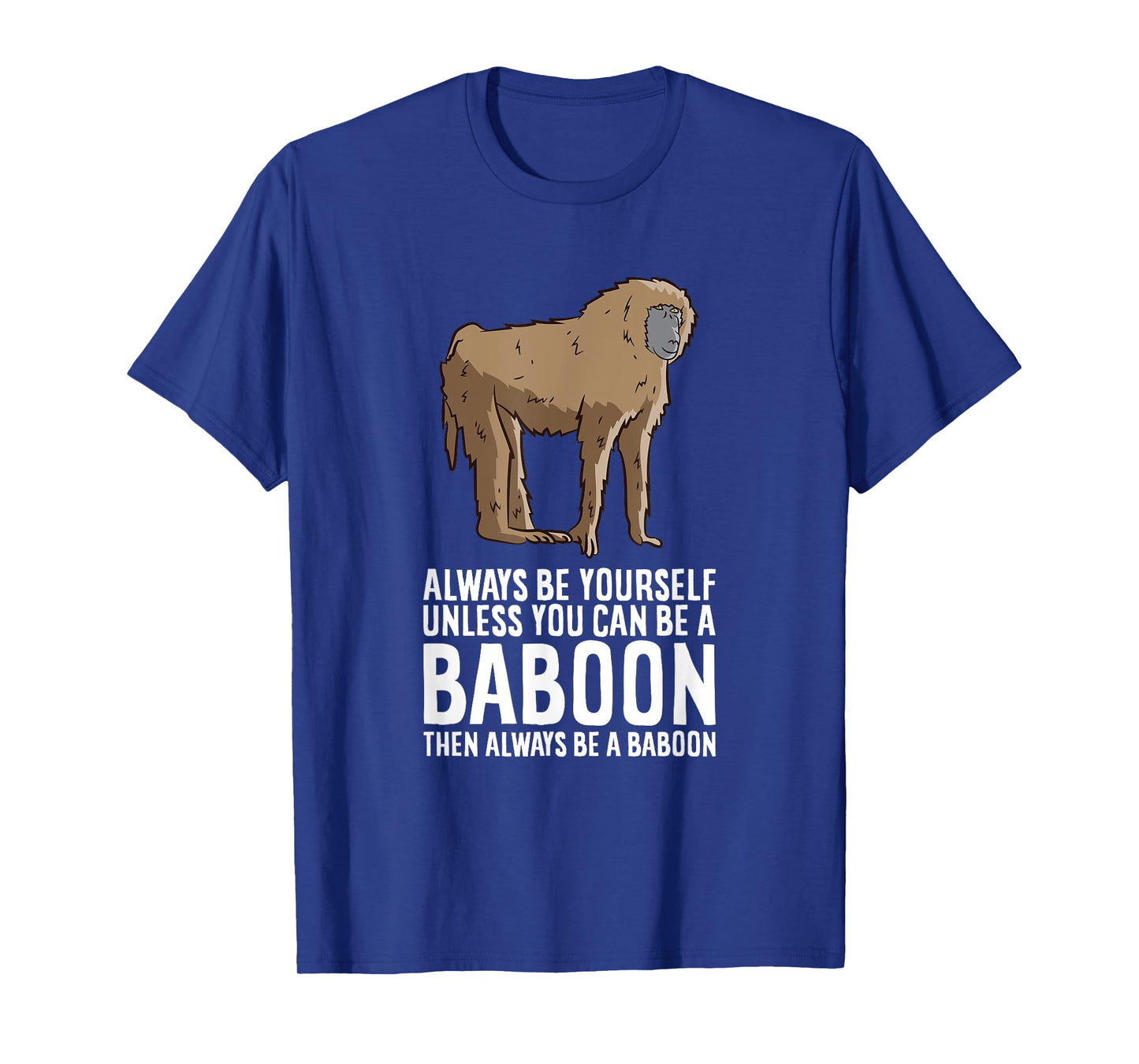 Always Be Yourself Unless You Can Be A Baboon T-Shirt