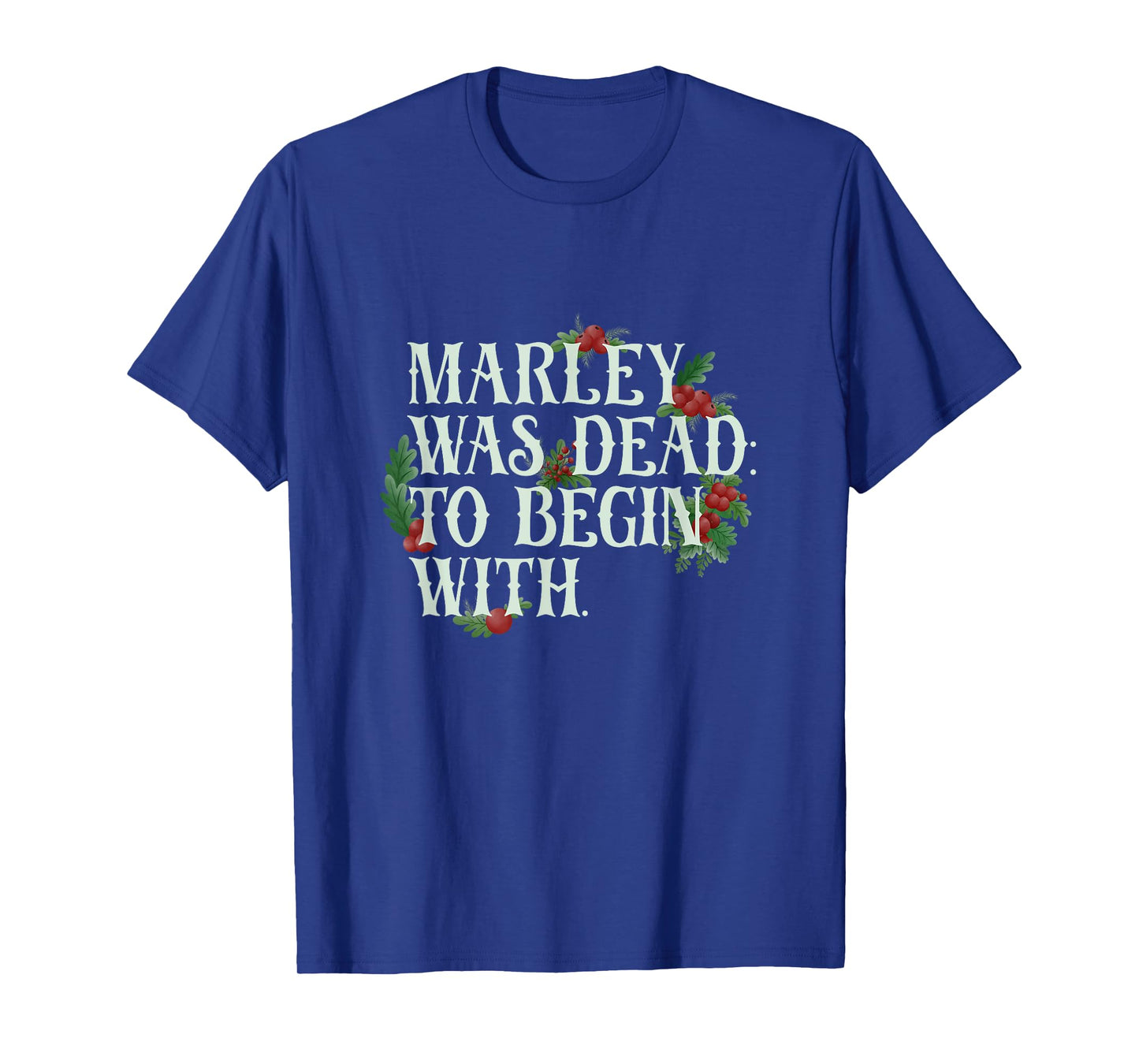 Marley Was Dead: To Begin With Funny Novelty Christmas T-Shirt