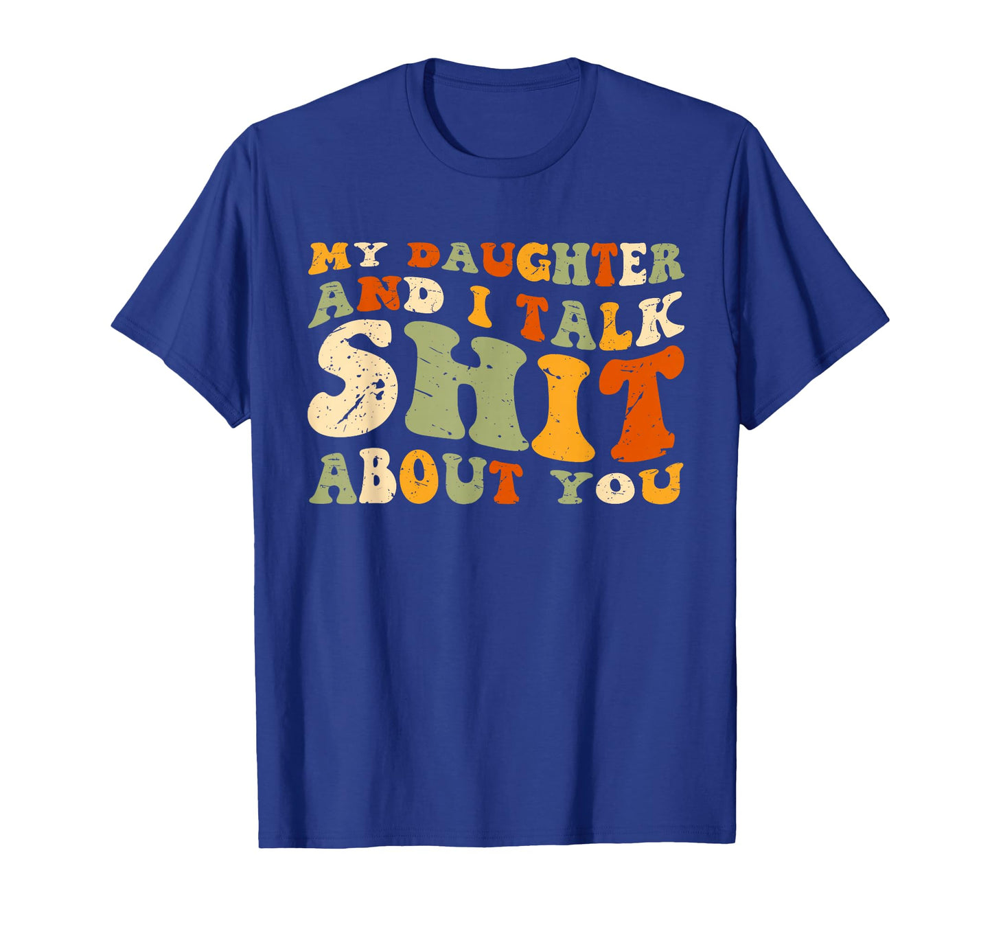My Daughter AndI Talk Shit About You Funny Matching T-Shirt