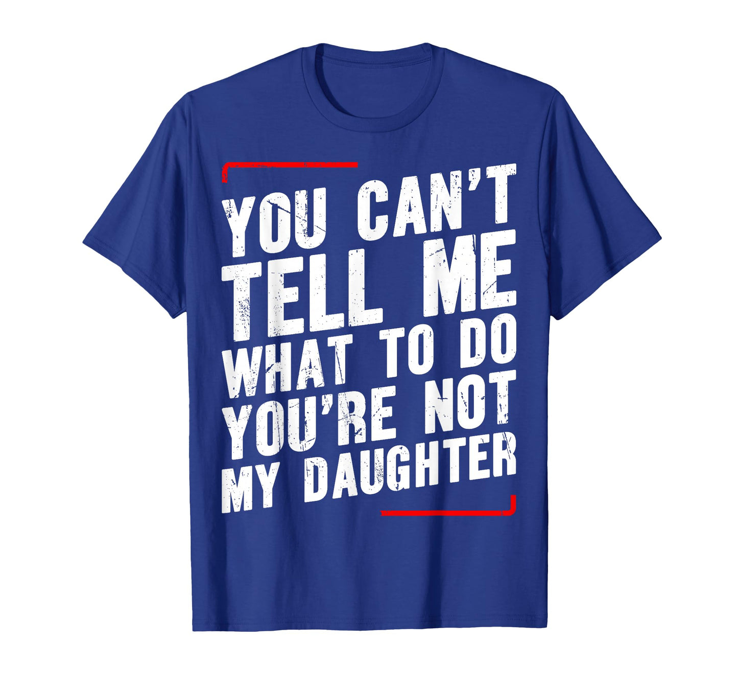 You Canβt Tell Me What To Do Youβre Not My Daughter T-Shirt