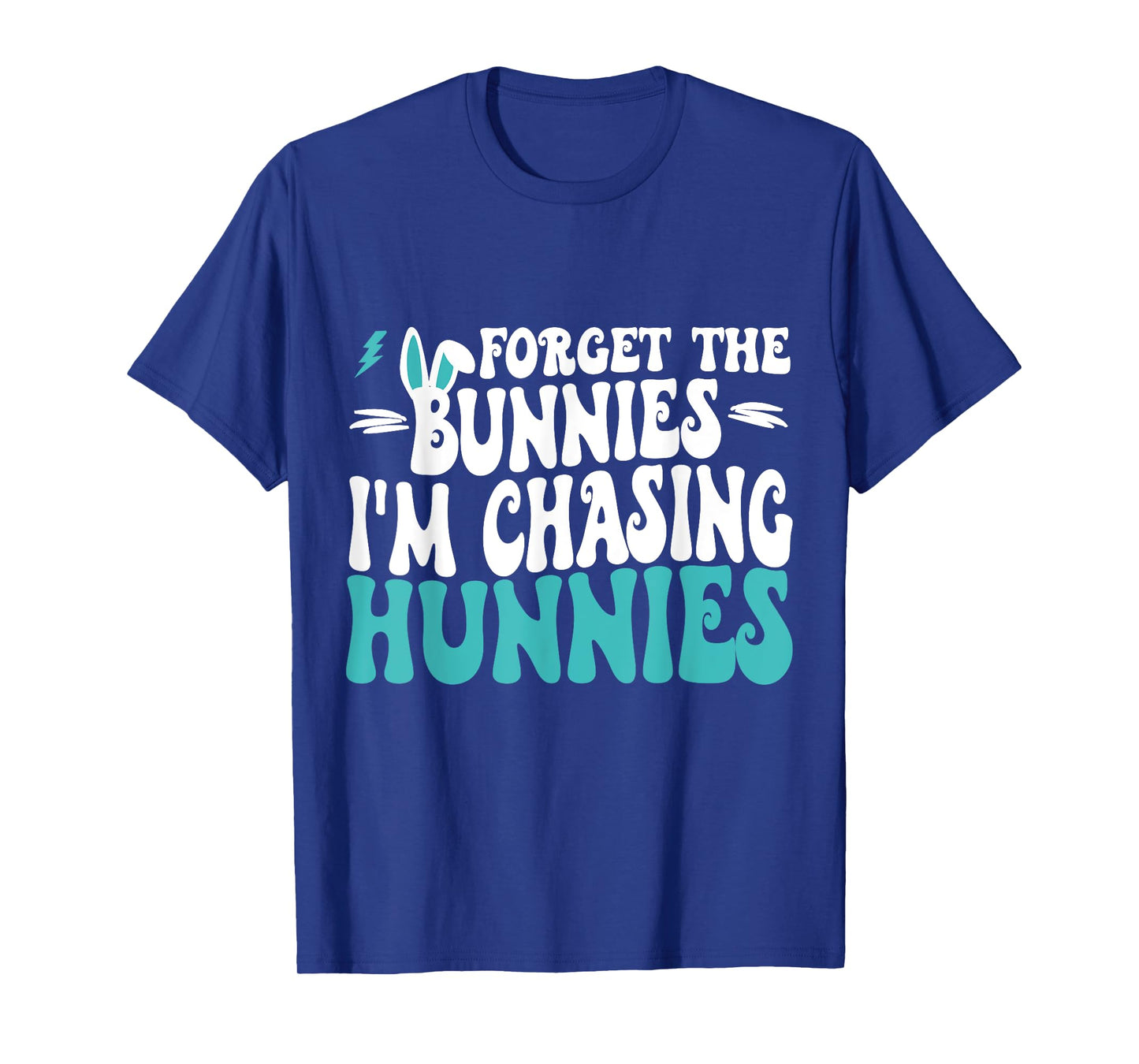 Forget The Bunnies I'm Chasing Hunnies Toddler Funny Easter T-Shirt