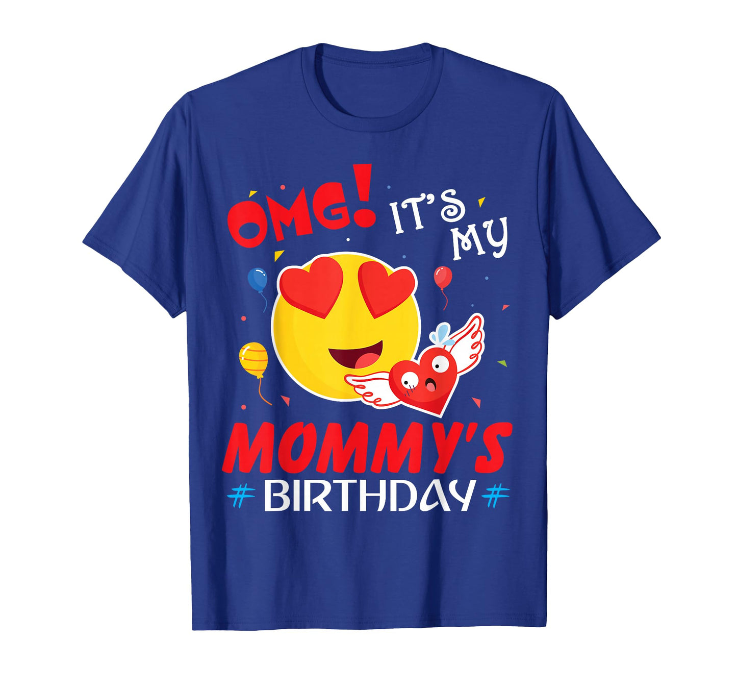 Smile Balloon Heart OMG It's My Mommy's Birthday Mother Mama T-Shirt