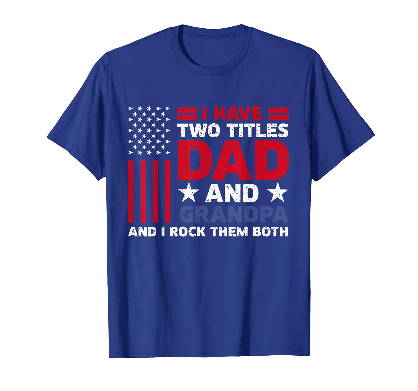 I Have Two Titles Dad and Grandpa Funny Fathers Day Usa Flag T-Shirt for Men
