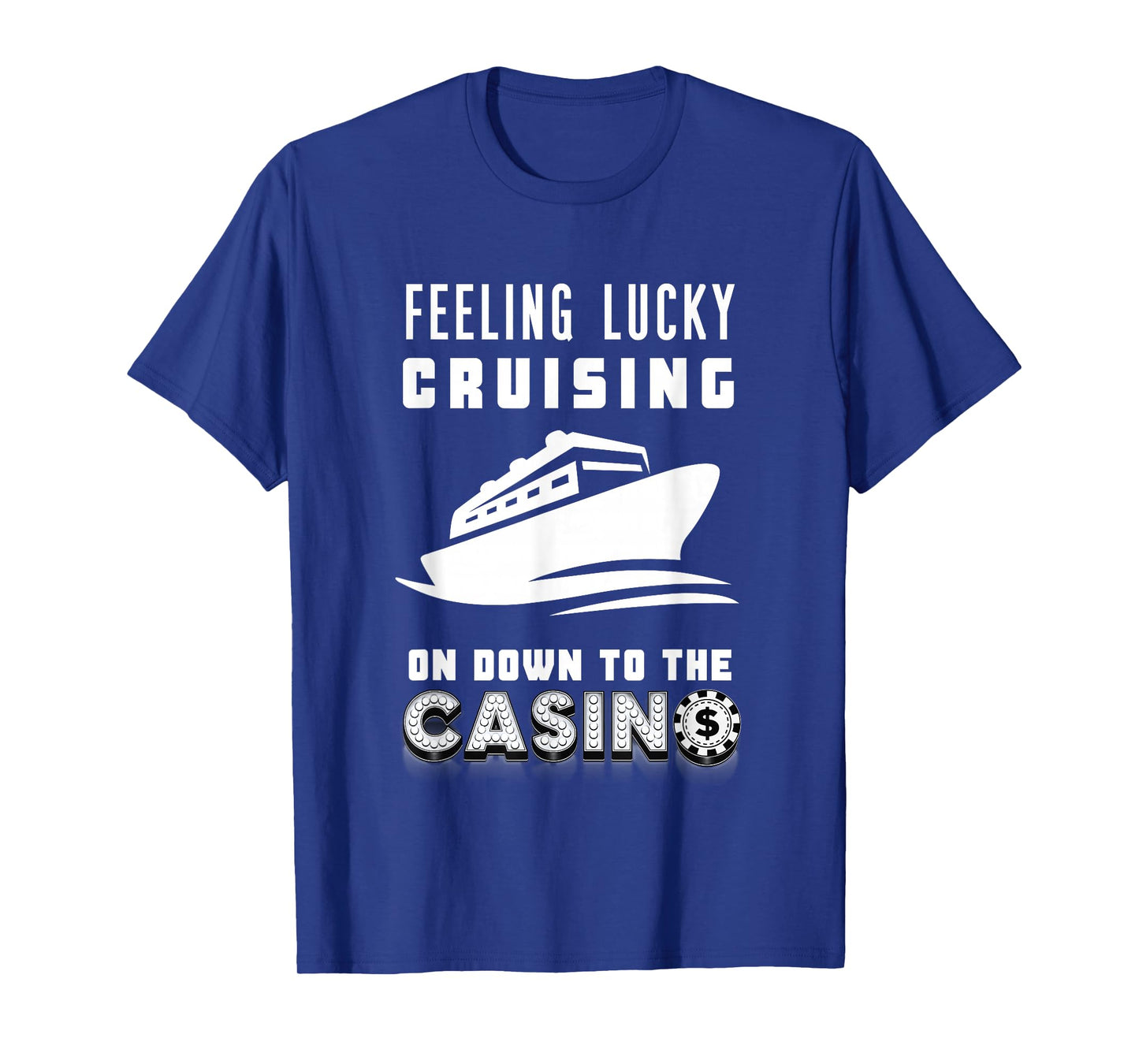 Feeling Lucky Cruising To The Casino Poker Chip Gambling Win T-Shirt