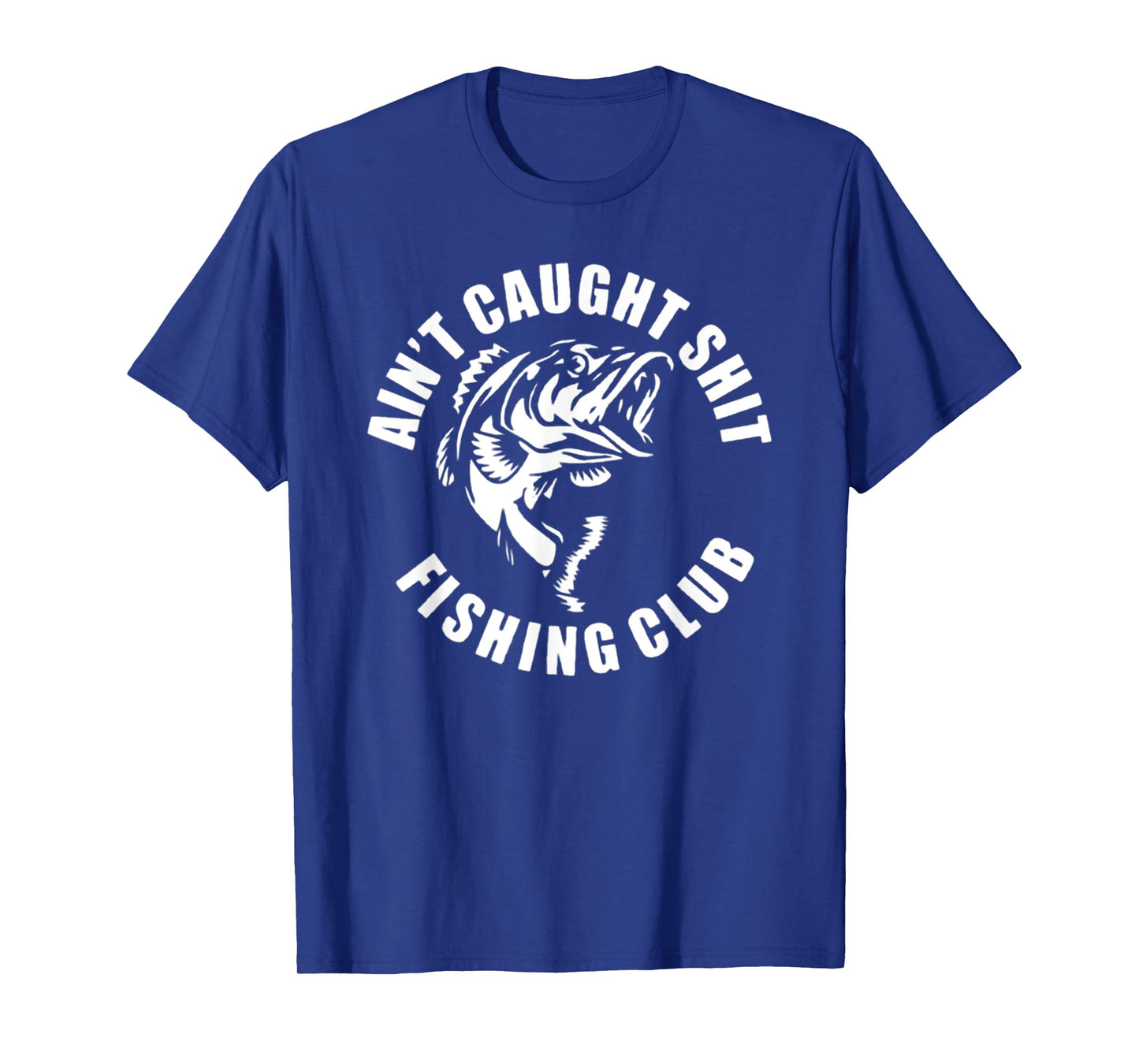 Funny Fishing Ain't Caught Shit Fishing Club Tee T-Shirt