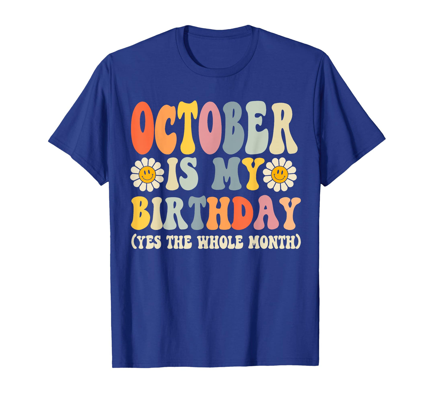 October Is My Birthday Yes The Whole Month Joke Funny T-Shirt