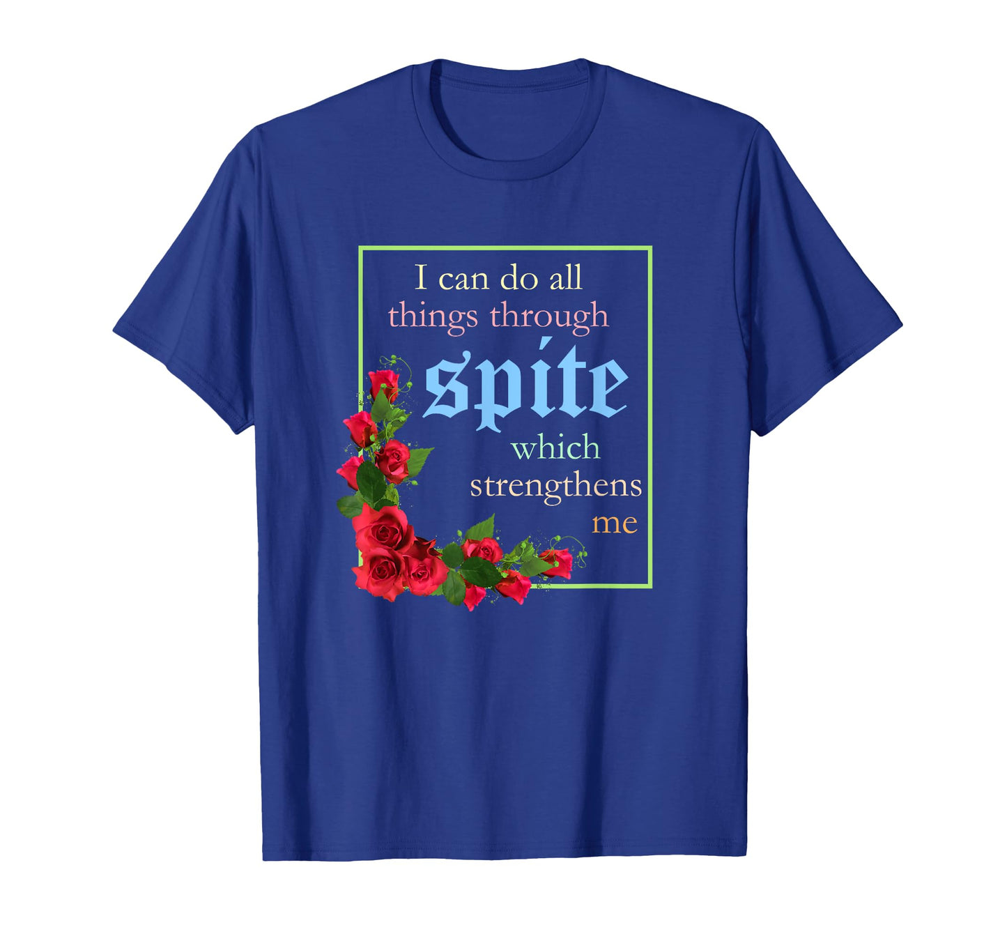 I Can Do All Things Through Spite Which Strengthens Design T-Shirt