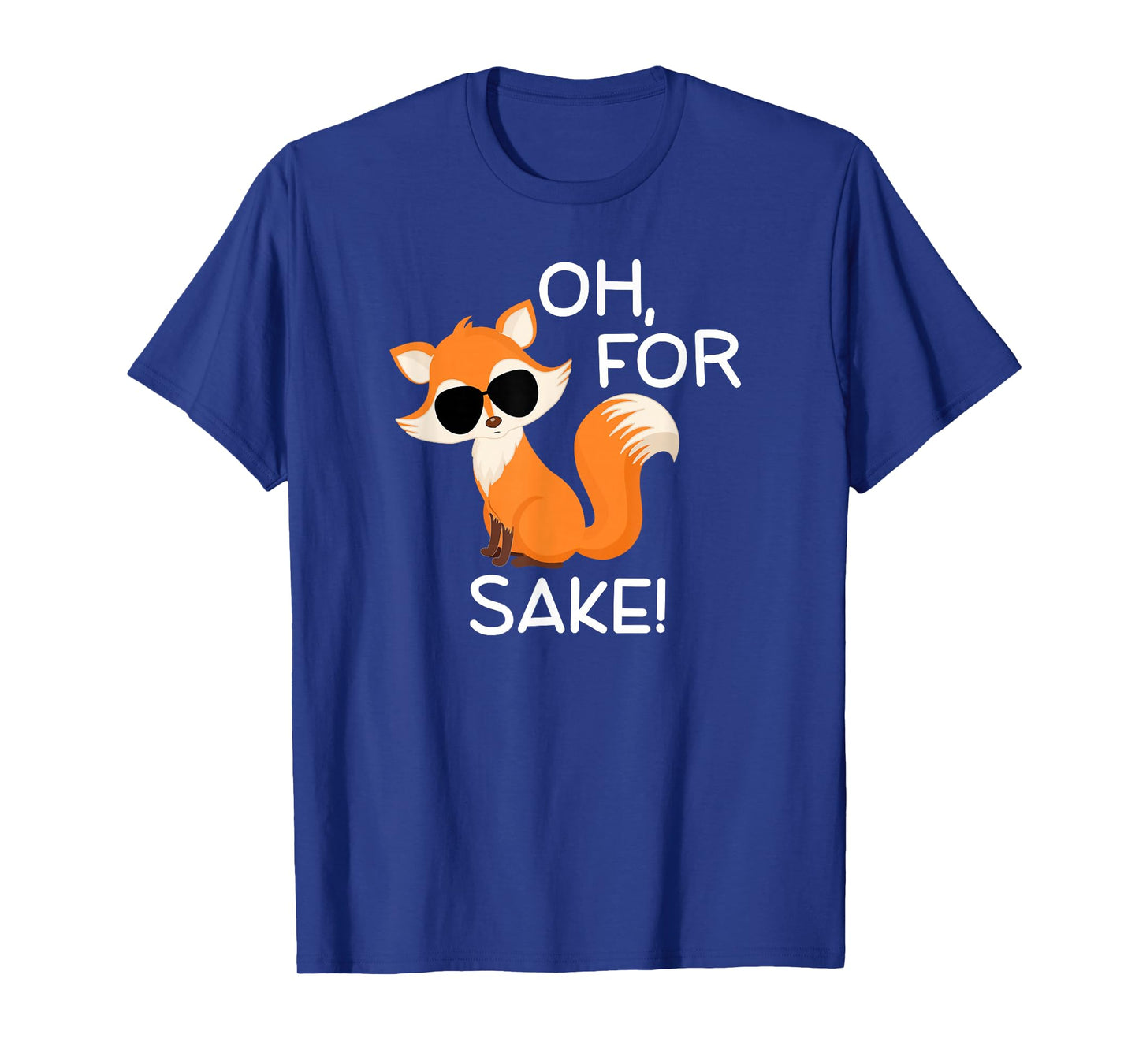 Funny, Oh For Fox Sake T-shirts. Sarcastic Pun Joke Tees T-Shirt