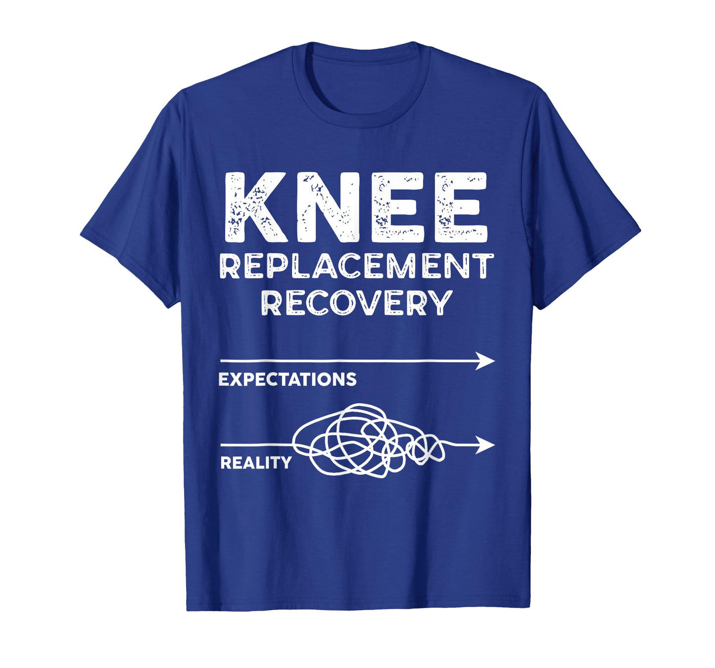 Knee Replacement Recovery Expectations Reality Funny Saying T-Shirt