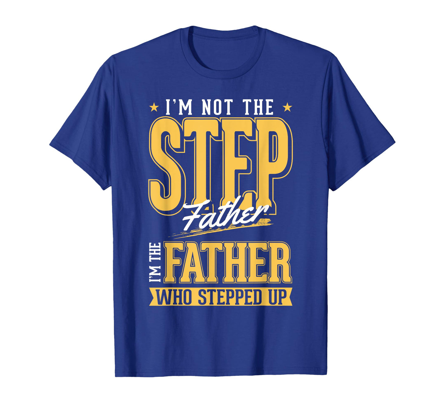I'm The Step Father Who Stepped Up Sted Dad Father's Day T-Shirt