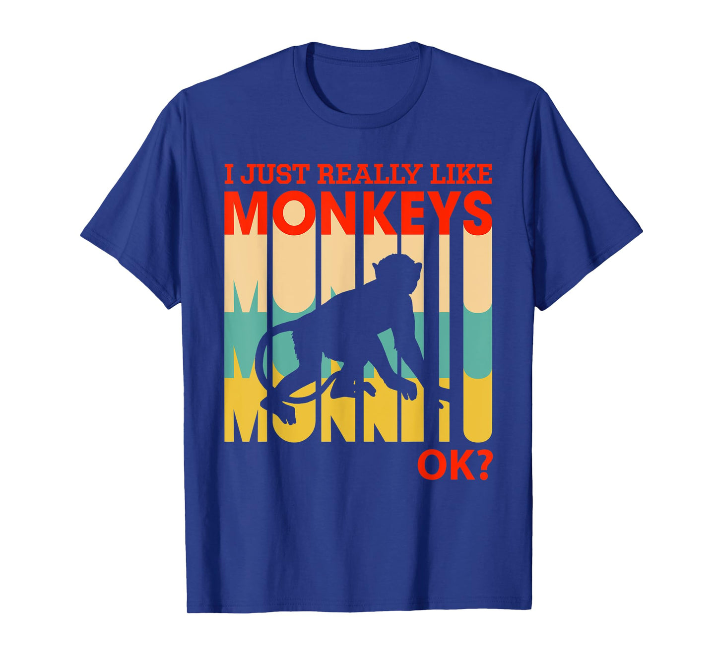 I Just Really Like Monkeys, OK - Funny Monkey T-Shirt