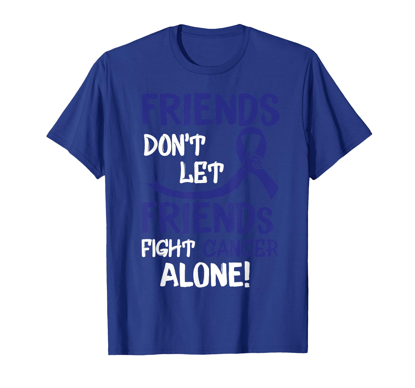 Friends Dont Let Friends Fight Colorectal Cancer Alone T-Shirt
