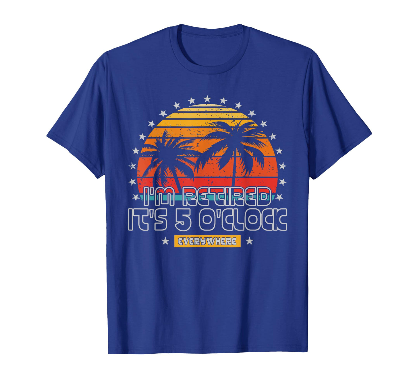 It's 5 O'Clock Everywhere I'm Retired Summer Retirement T-Shirt