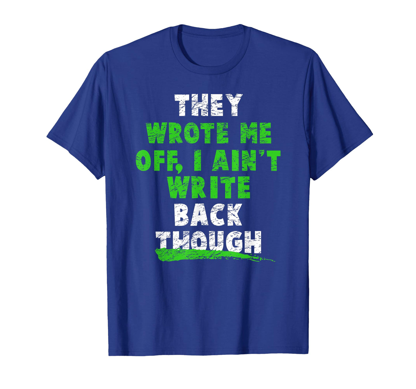 They Wrote Me Off, I Ain't Write Back Though! Football Fans T-Shirt