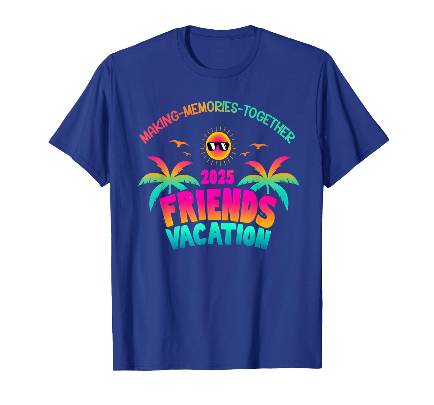 Friends Vacation 2025 Making Memories Together, Girls Trip T-Shirt
