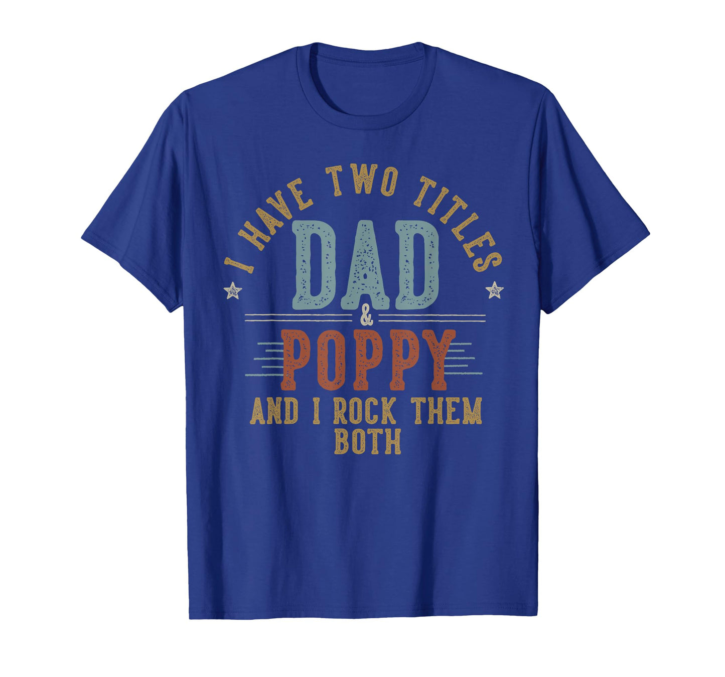 I Have Two Titles Dad And Poppy I Rock Them Both - Poppy T-Shirt