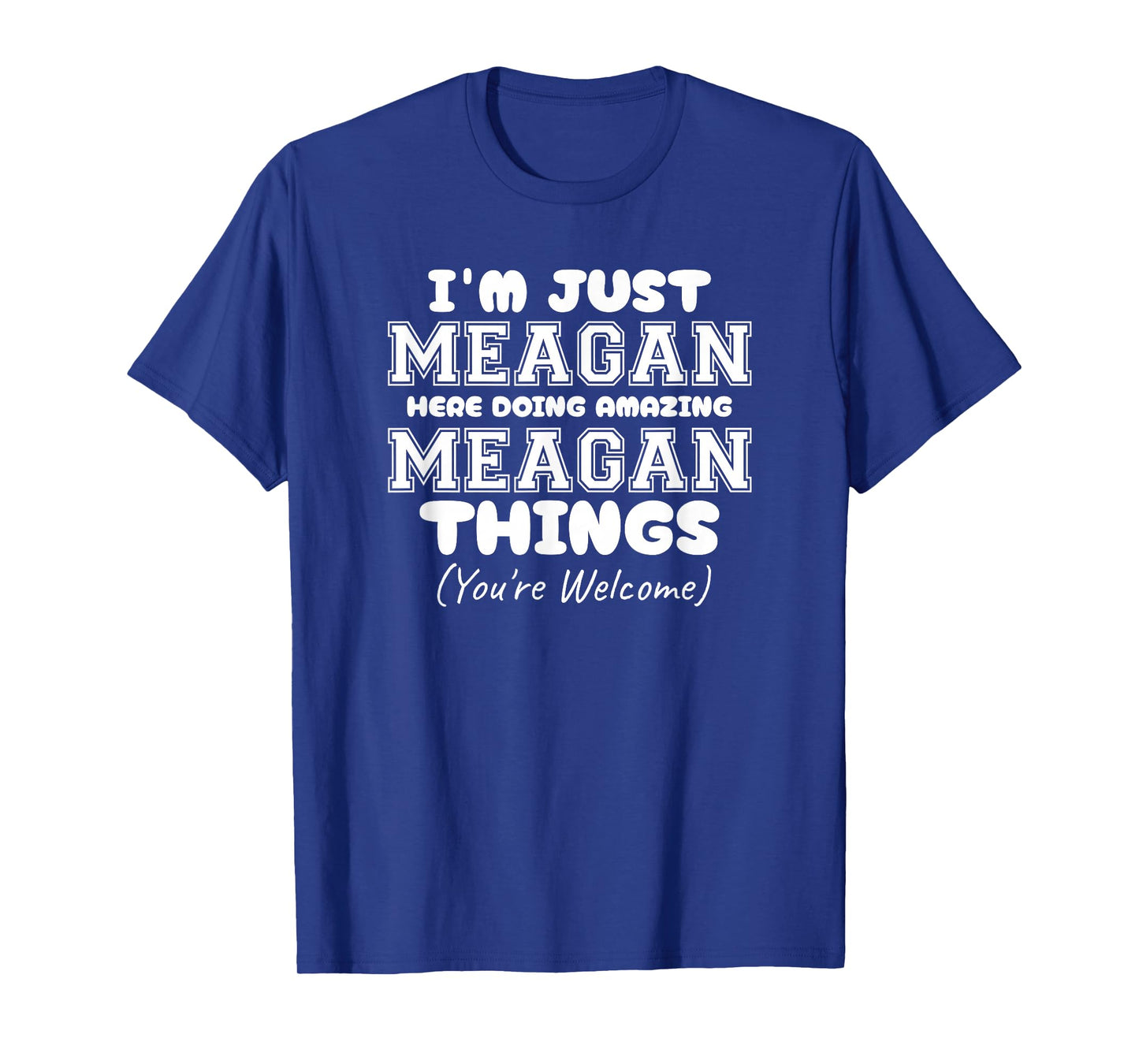 I'm Just Meagan Here Doing Amazing Meagan Things T-Shirt