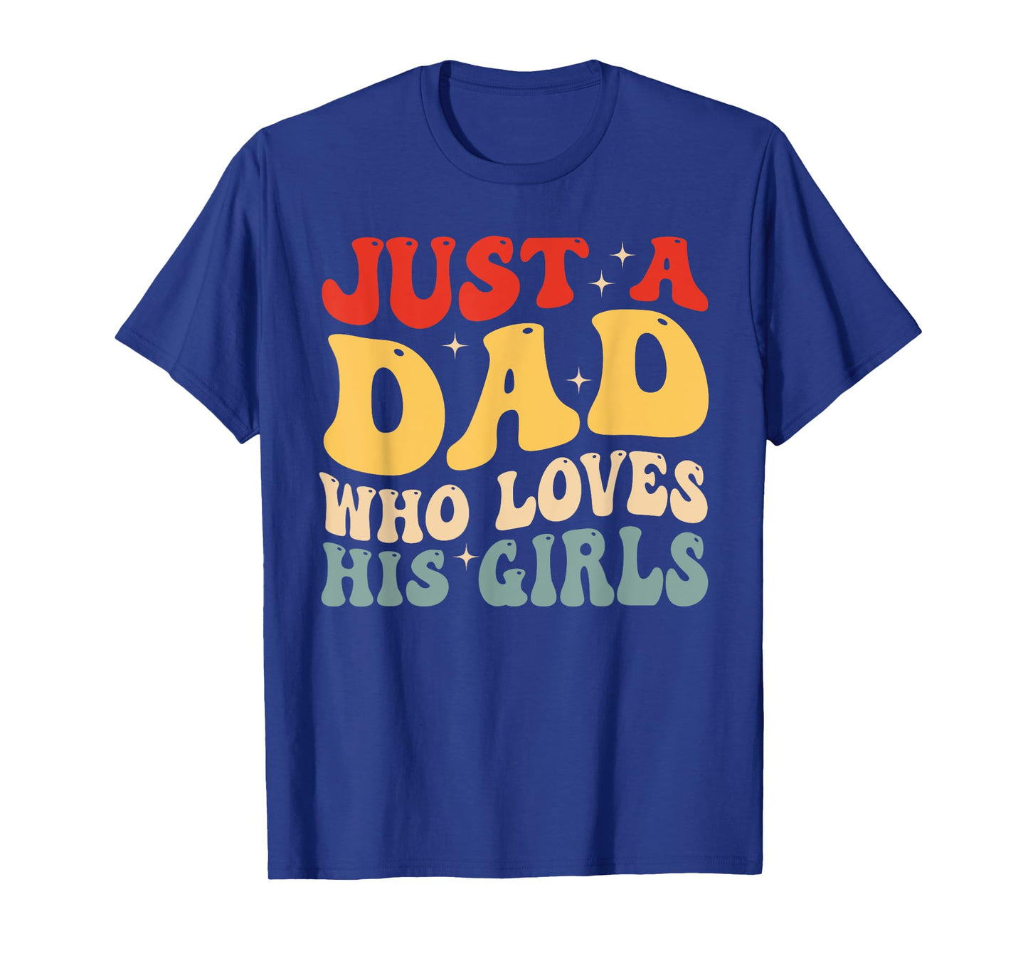 Just A Dad Who Loves His Girls Father's Day Daddy Daughter T-Shirt