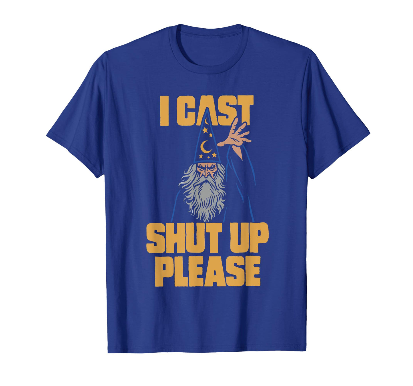 I Cast Shut Up Please Wizard Funny Meme Humor T-Shirt