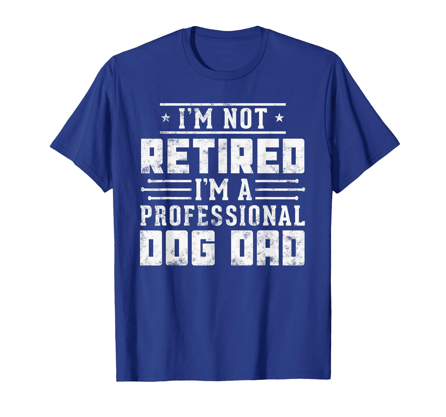 Funny dog lover I'm Not Retired I'm A Professional Dog Dad T-Shirt for Men Women